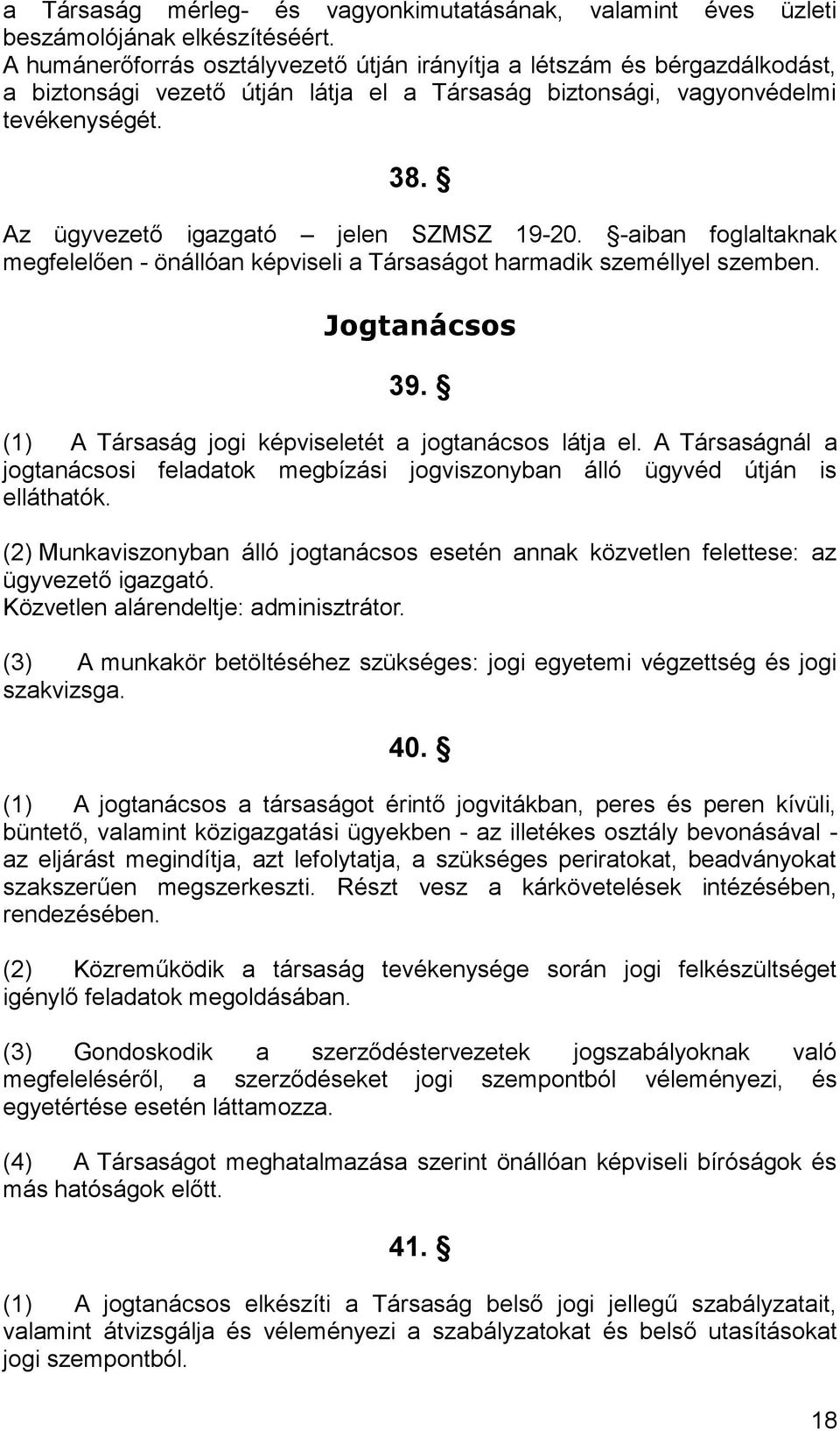 Az ügyvezető igazgató jelen SZMSZ 19-20. -aiban foglaltaknak megfelelően - önállóan képviseli a Társaságot harmadik személlyel szemben. Jogtanácsos 39.