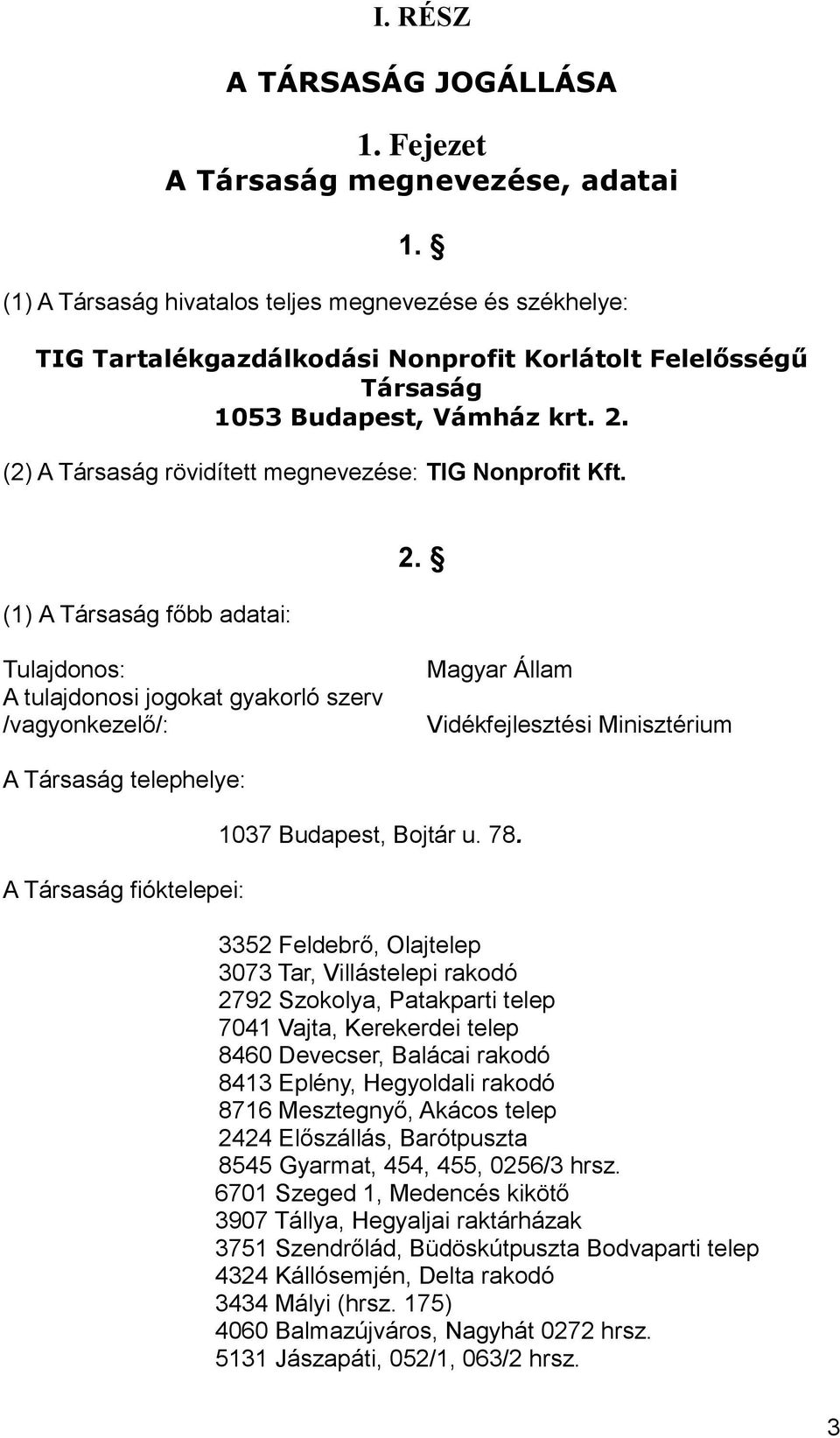 (2) A Társaság rövidített megnevezése: TIG Nonprofit Kft. (1) A Társaság főbb adatai: 2.