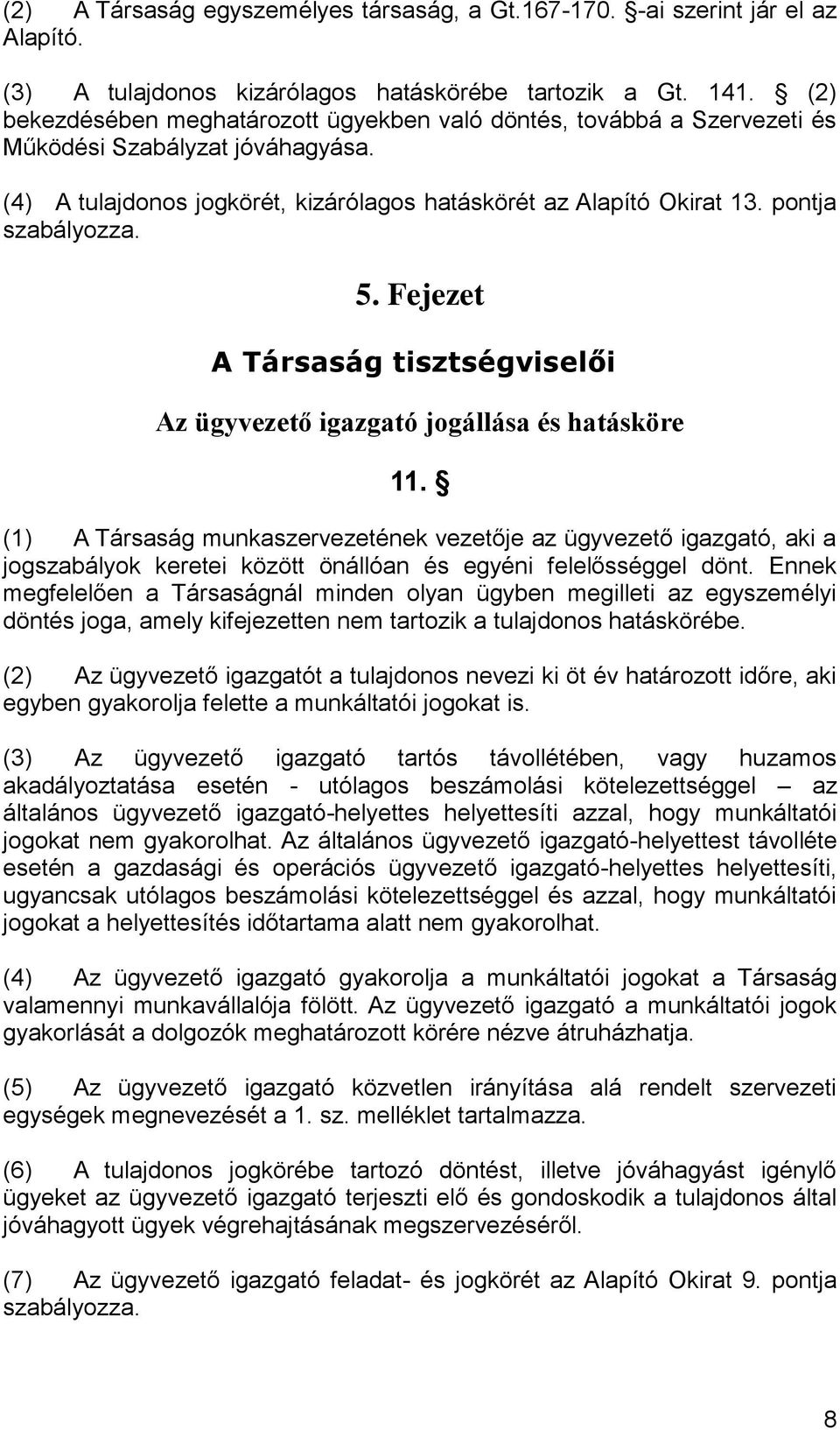 pontja szabályozza. 5. Fejezet A Társaság tisztségviselői Az ügyvezető igazgató jogállása és hatásköre 11.