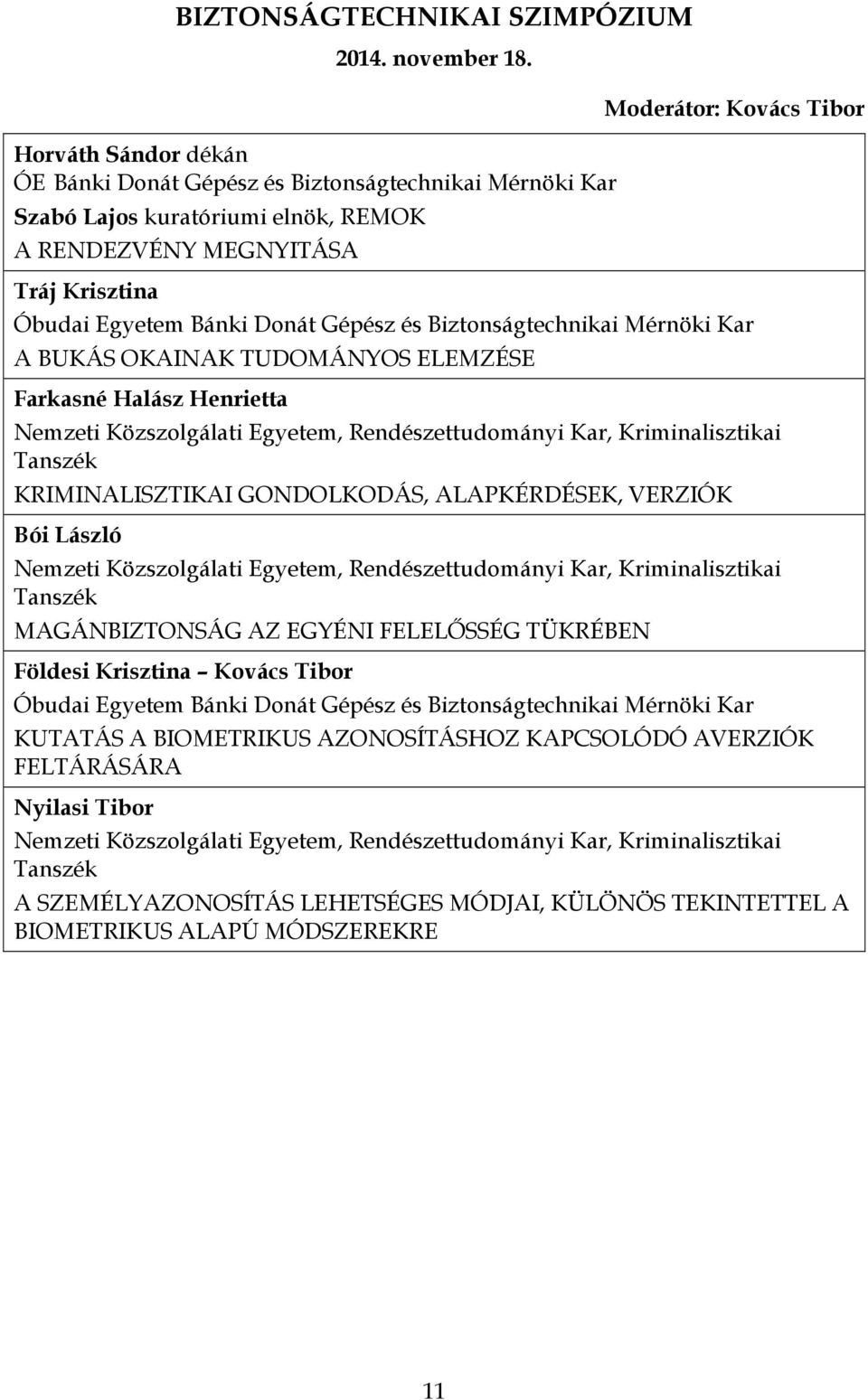 TUDOMÁNYOS ELEMZÉSE Farkasné Halász Henrietta Nemzeti Közszolgálati Egyetem, Rendészettudományi Kar, Kriminalisztikai Tanszék KRIMINALISZTIKAI GONDOLKODÁS, ALAPKÉRDÉSEK, VERZIÓK Bói László Nemzeti