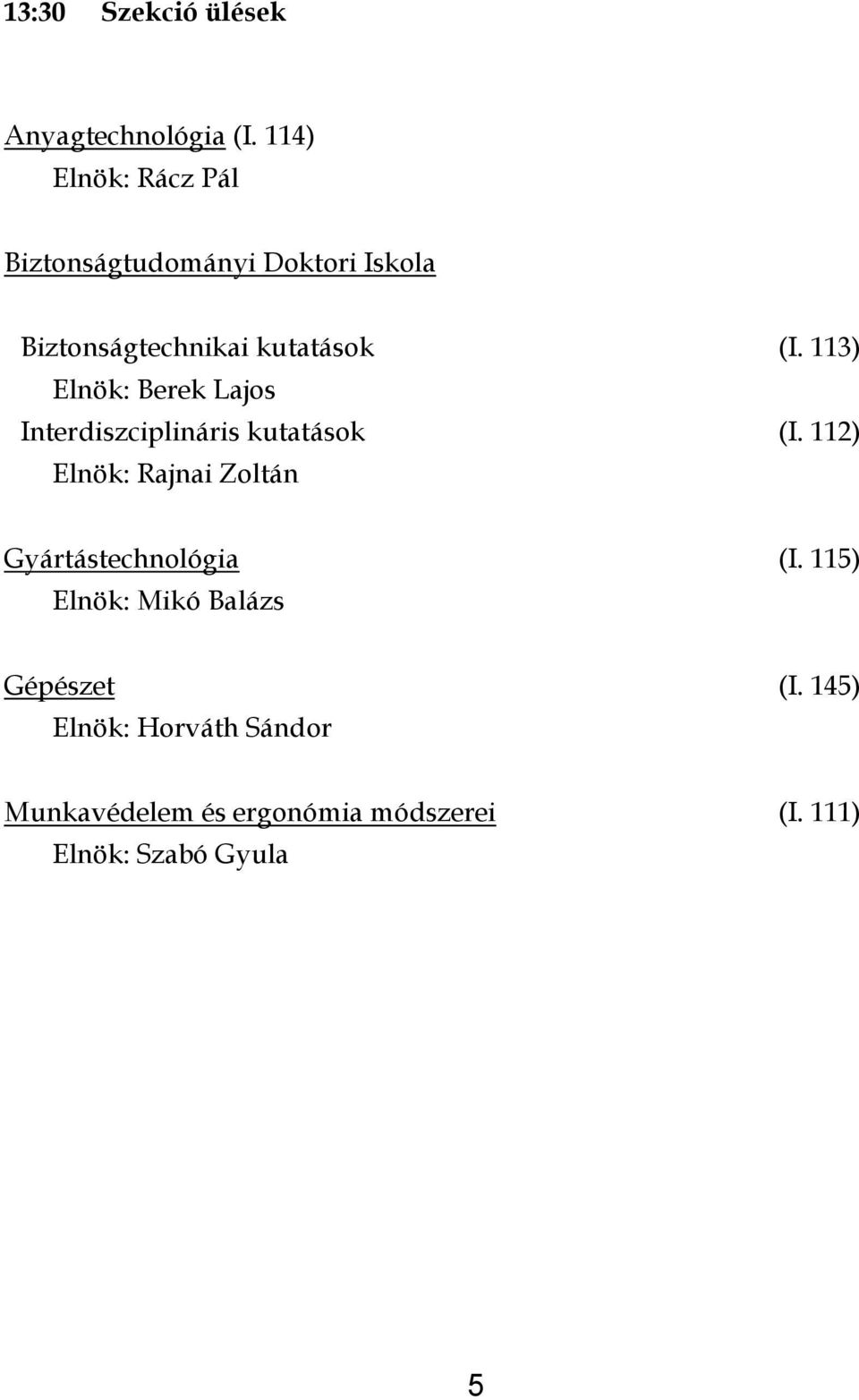 113) Elnök: Berek Lajos Interdiszciplináris kutatások (I.