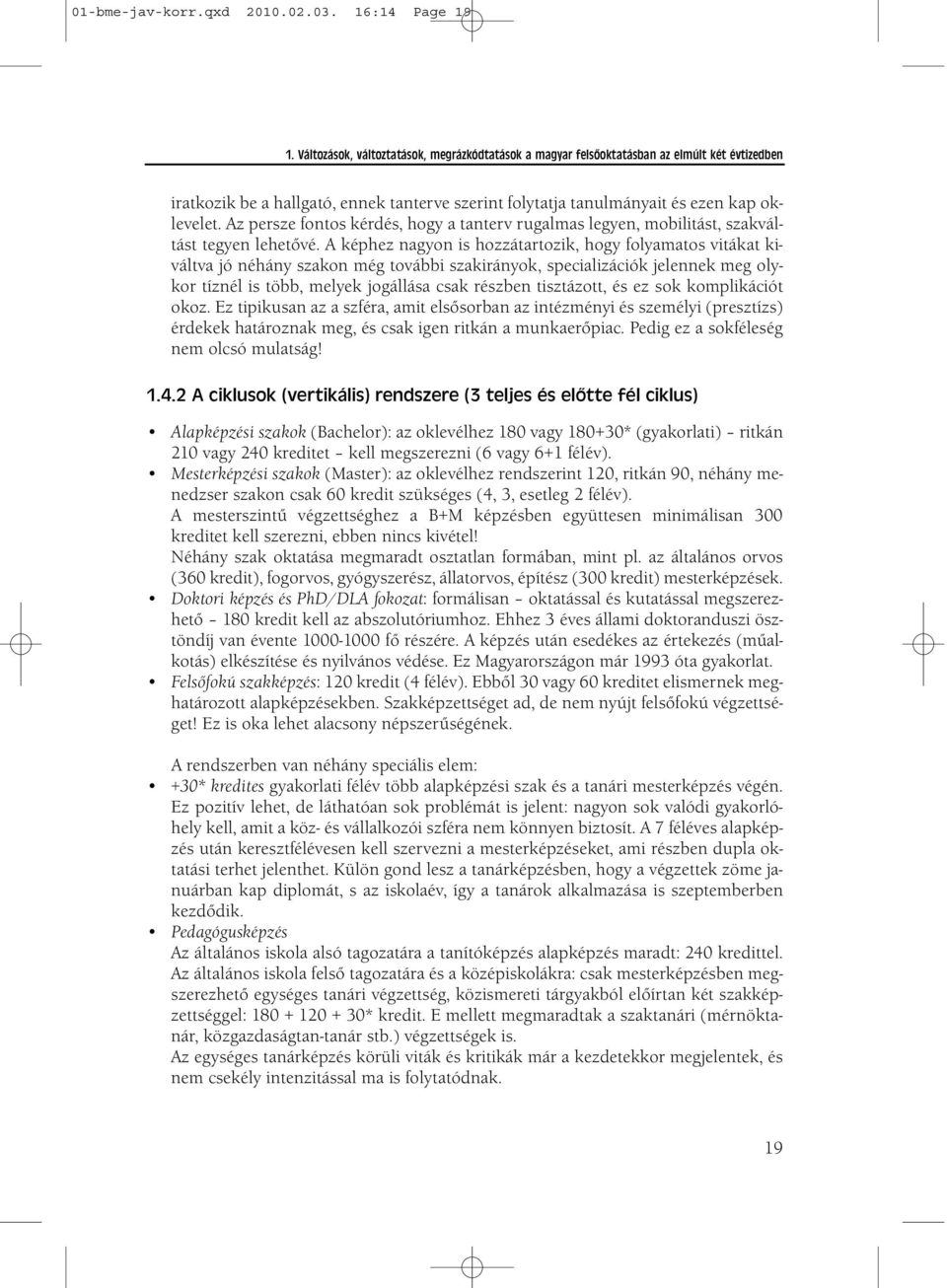 Az persze fontos kérdés, hogy a tanterv rugalmas legyen, mobilitást, szakváltást tegyen lehetővé.