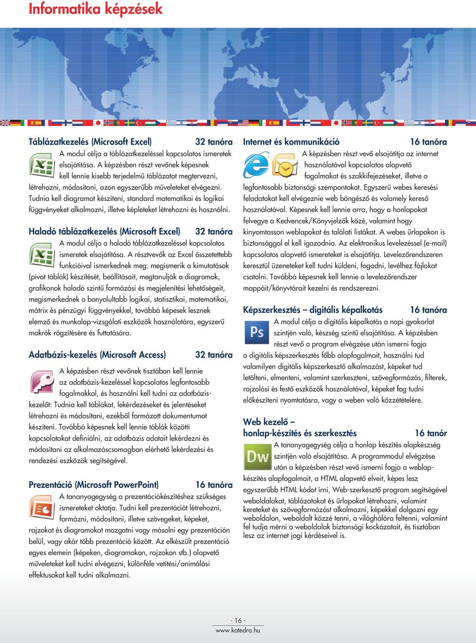 Tudnia kell diagramot készíteni, standard matematikai és logikai fggvényeket alkalmazni, illetve képleteket létrehozni és használni.