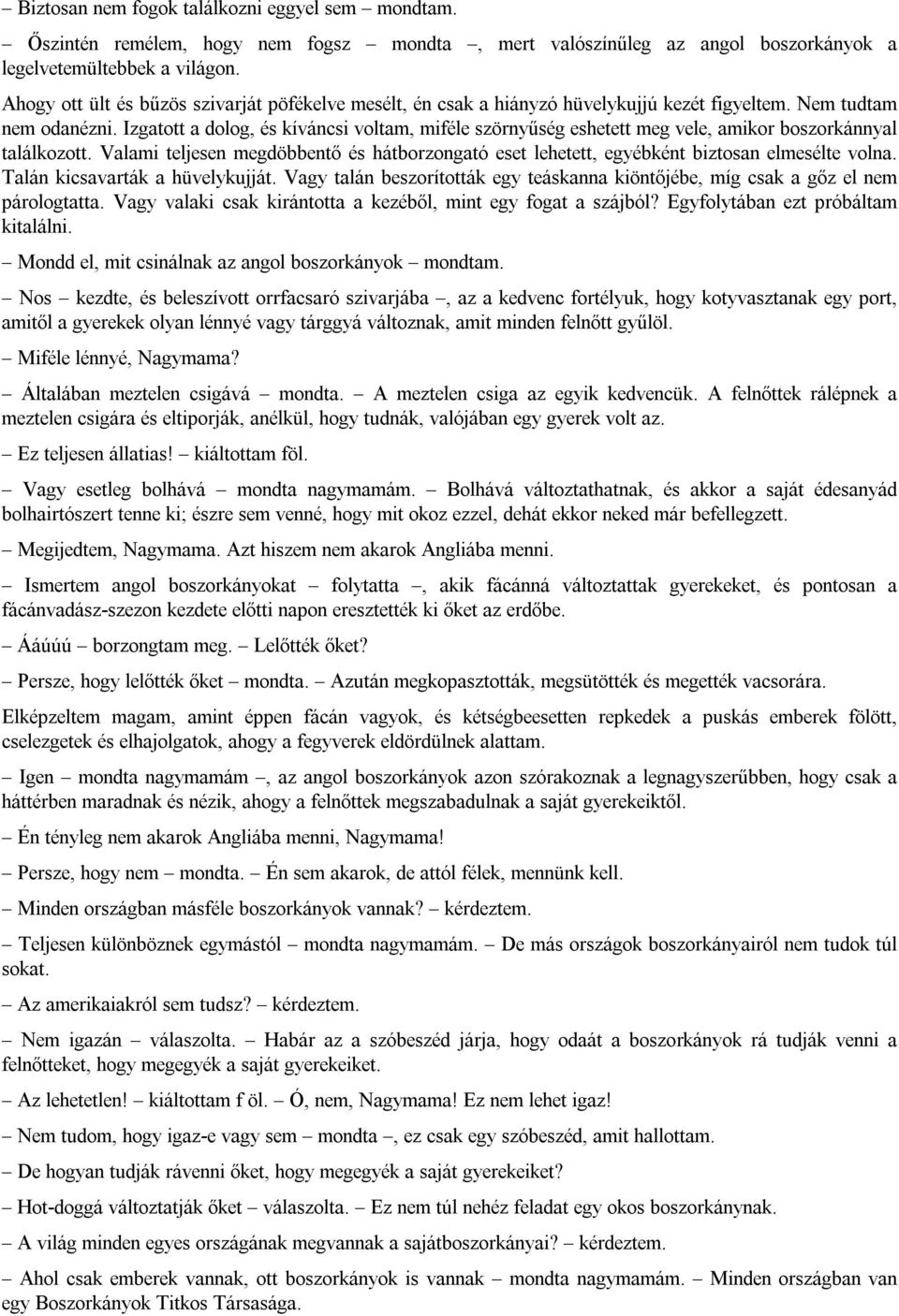 Izgatott a dolog, és kíváncsi voltam, miféle szörnyűség eshetett meg vele, amikor boszorkánnyal találkozott.