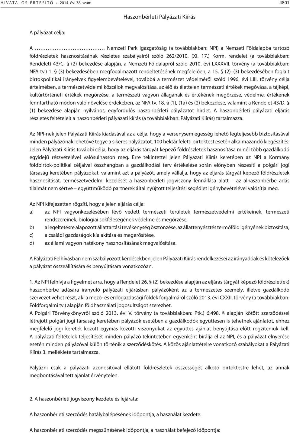 262/2010. (XI. 17.) Korm. rendelet (a továbbiakban: Rendelet) 43/C. (2) bekezdése alapján, a Nemzeti Földalapról szóló 2010. évi LXXXVII. törvény (a továbbiakban: NFA tv.) 1.