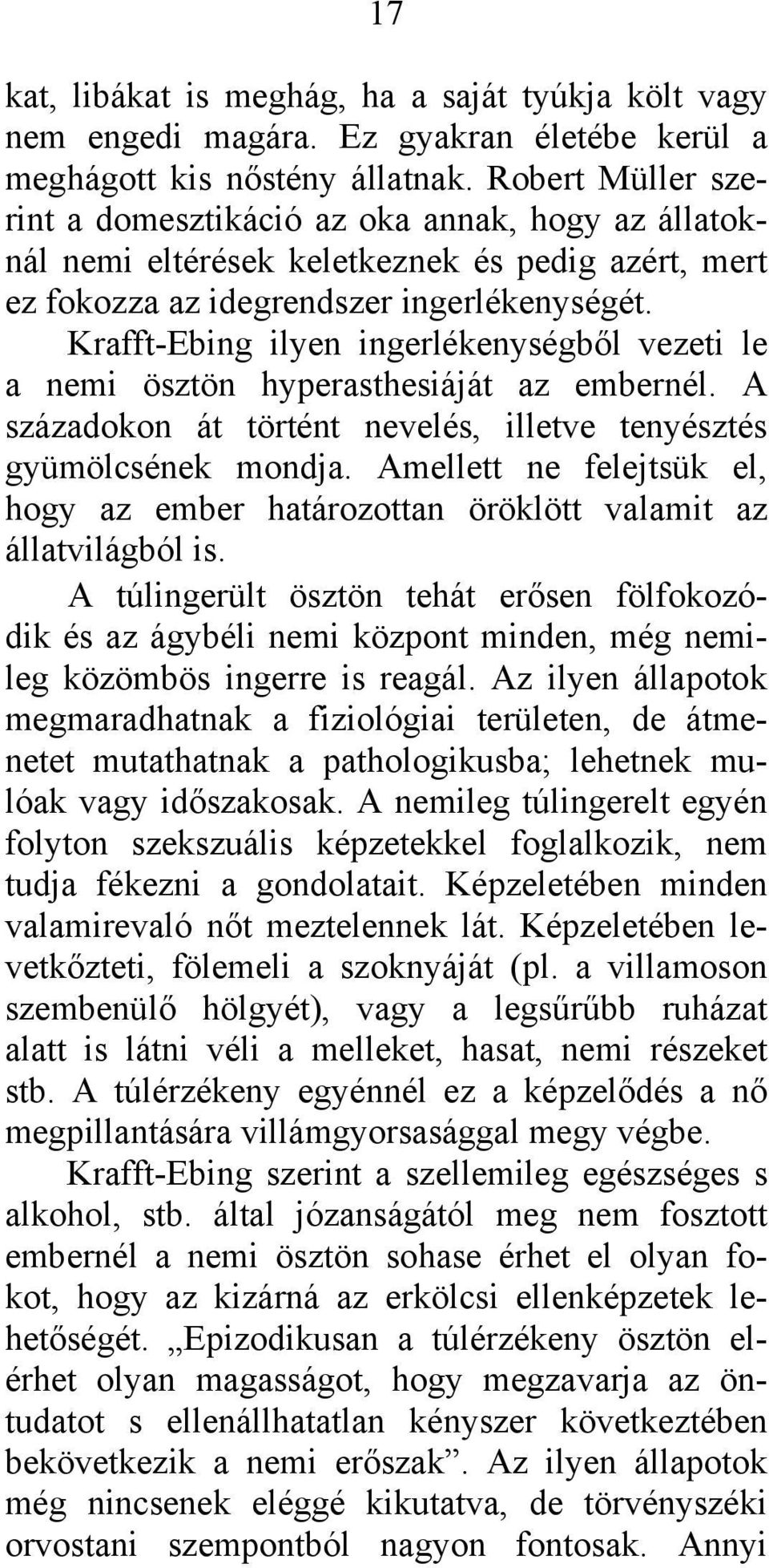 Krafft-Ebing ilyen ingerlékenységből vezeti le a nemi ösztön hyperasthesiáját az embernél. A századokon át történt nevelés, illetve tenyésztés gyümölcsének mondja.