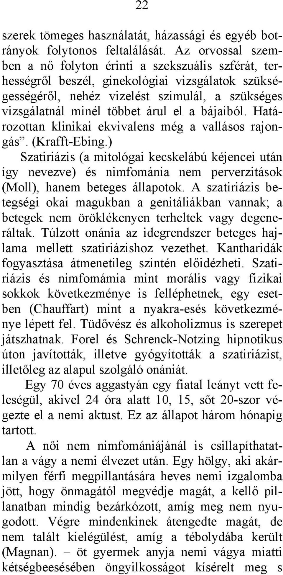 bájaiból. Határozottan klinikai ekvivalens még a vallásos rajongás. (Krafft-Ebing.