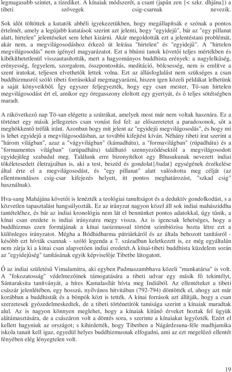 hirtelen" jelentéseket sem lehet kizárni. Akár megoldották ezt a jelentéstani problémát, akár nem, a megvilágosodáshoz érkezı út leírása "hirtelen" és "egyidejő".