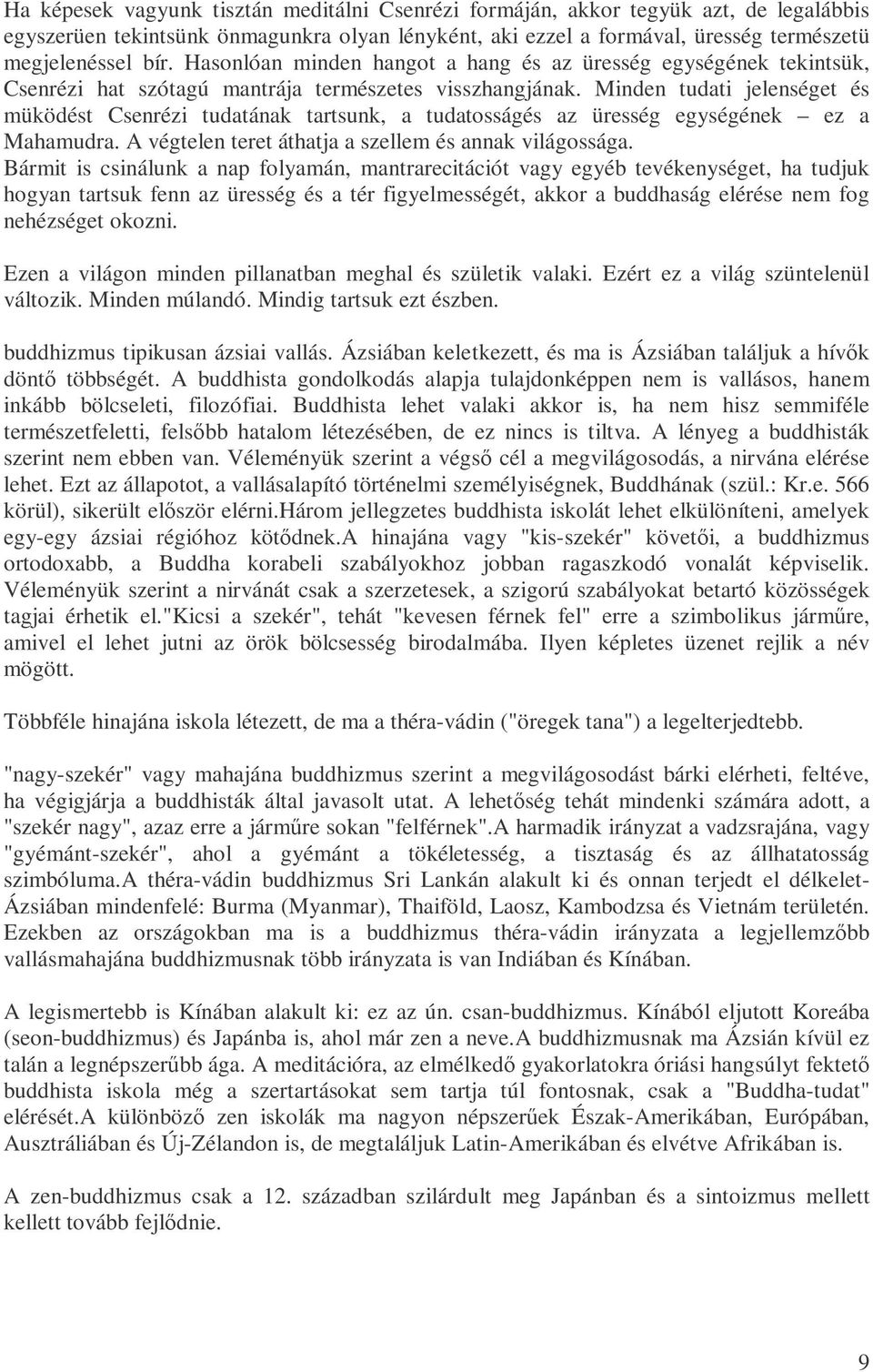 Minden tudati jelenséget és müködést Csenrézi tudatának tartsunk, a tudatosságés az üresség egységének ez a Mahamudra. A végtelen teret áthatja a szellem és annak világossága.