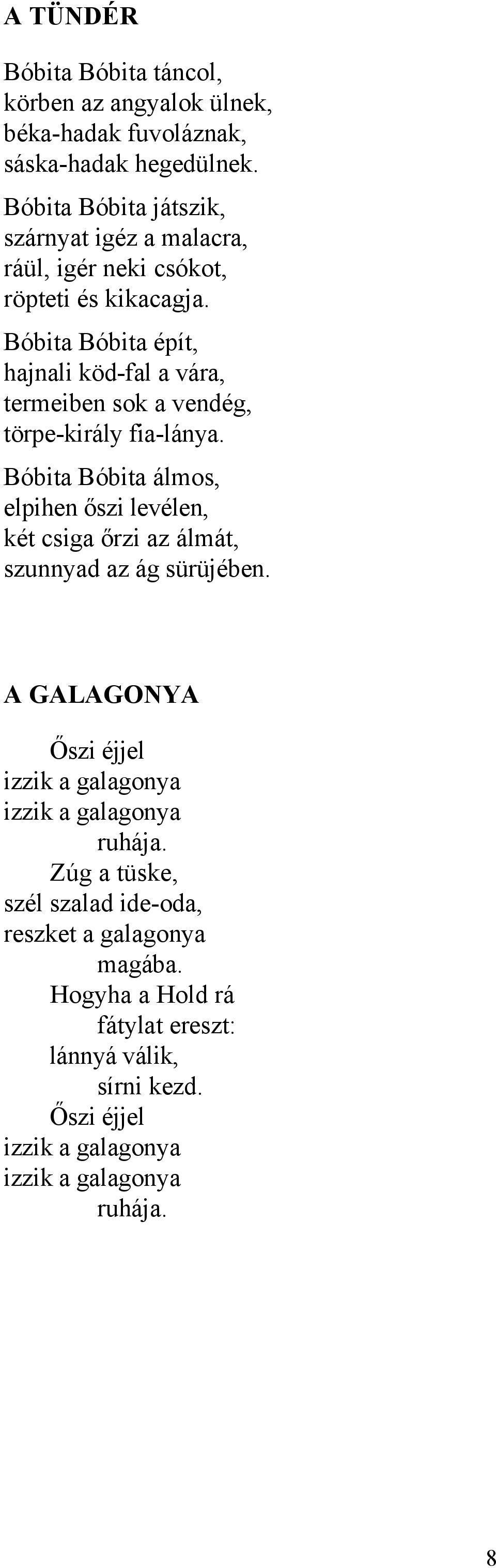 Bóbita Bóbita épít, hajnali köd-fal a vára, termeiben sok a vendég, törpe-király fia-lánya.