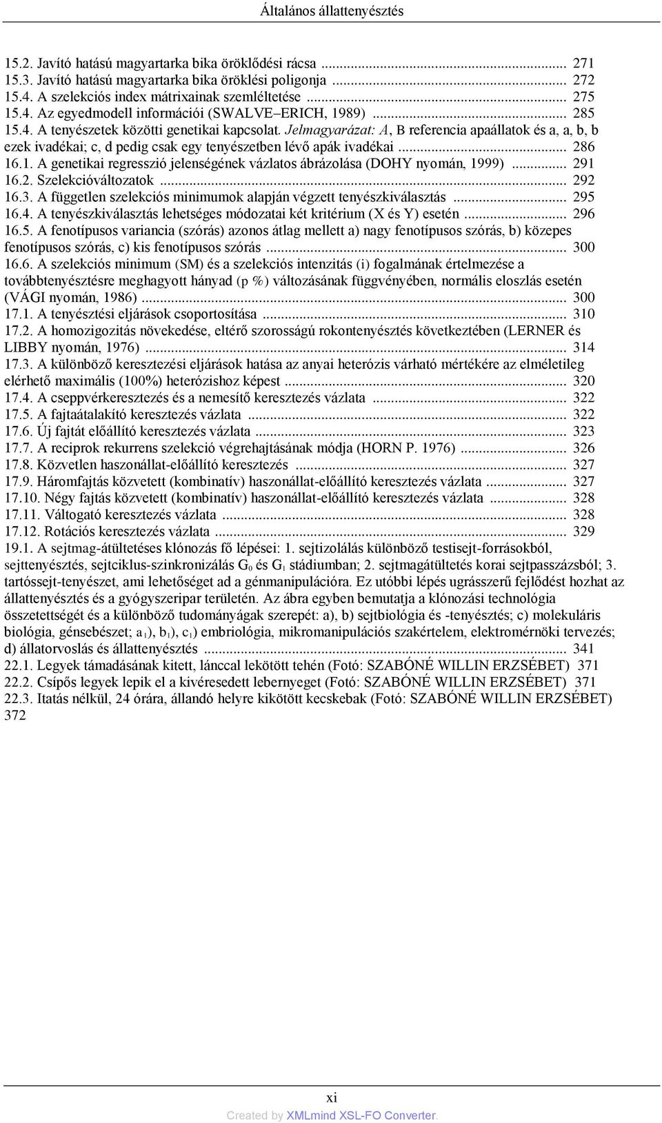 Jelmagyarázat: A, B referencia apaállatok és a, a, b, b ezek ivadékai; c, d pedig csak egy tenyészetben lévő apák ivadékai... 286 16