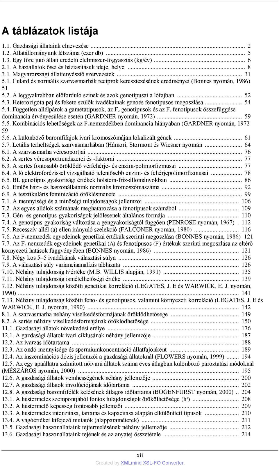 A leggyakrabban előforduló színek és azok genotípusai a lófajban... 52 5.3. Heterozigóta pej és fekete szülők ivadékainak genoés fenotípusos megoszlása... 54 