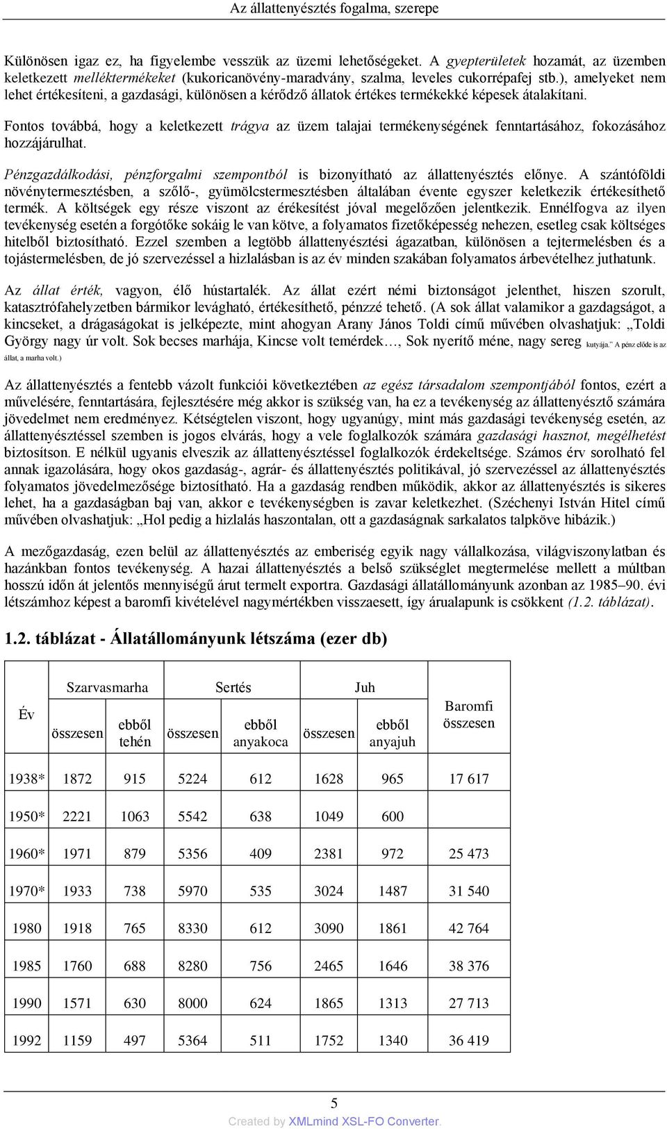 ), amelyeket nem lehet értékesíteni, a gazdasági, különösen a kérődző állatok értékes termékekké képesek átalakítani.