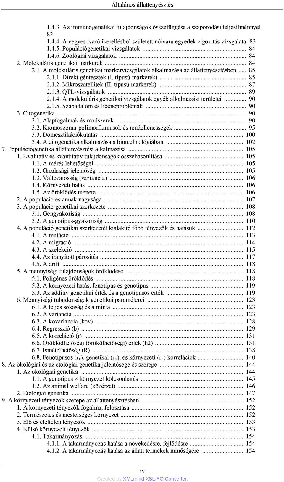 .. 85 2.1.1. Direkt géntesztek (I. típusú markerek)... 85 2.1.2. Mikroszatellitek (II. típusú markerek)... 87 2.1.3. QTL-vizsgálatok... 89 2.1.4.