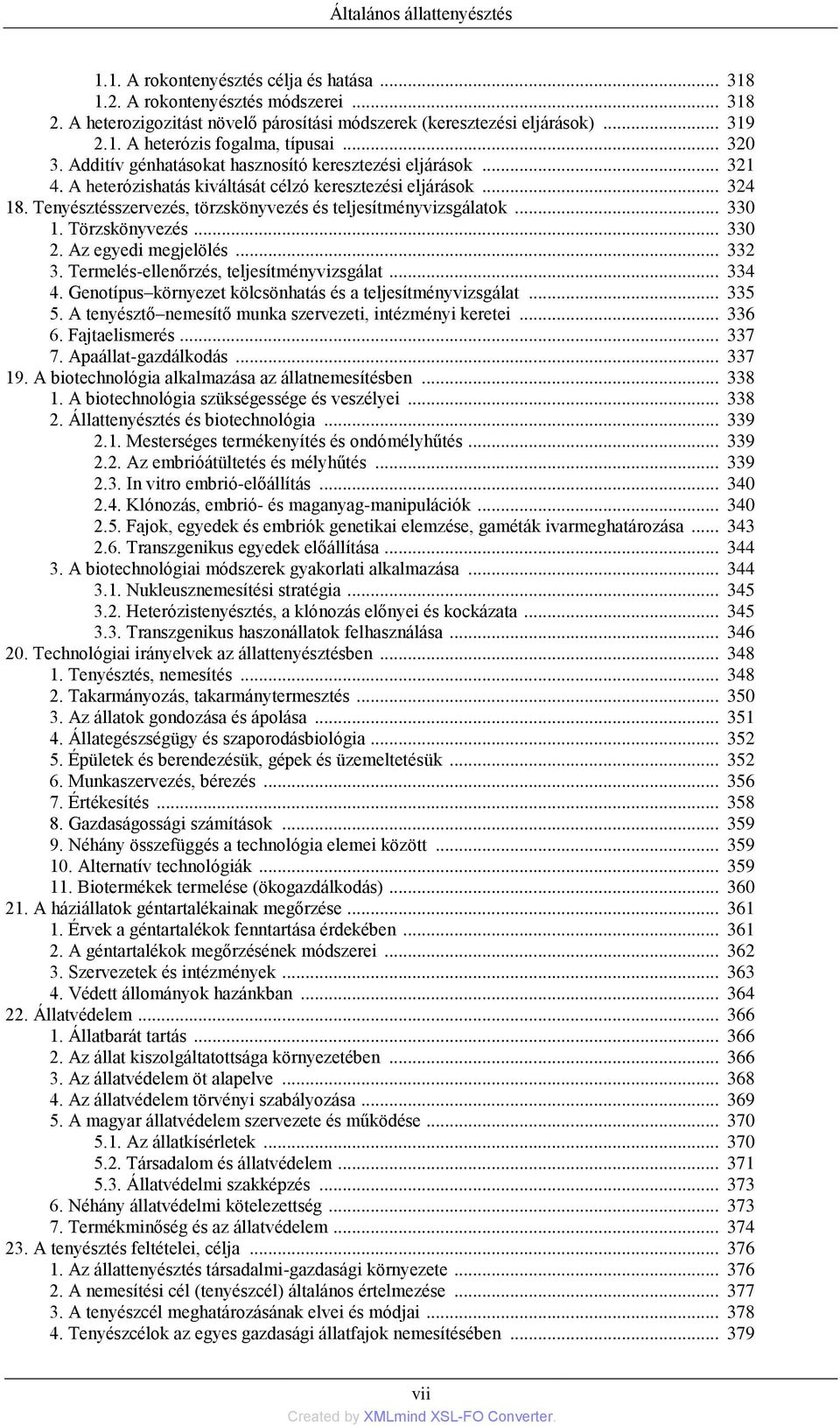 Tenyésztésszervezés, törzskönyvezés és teljesítményvizsgálatok... 330 1. Törzskönyvezés... 330 2. Az egyedi megjelölés... 332 3. Termelés-ellenőrzés, teljesítményvizsgálat... 334 4.