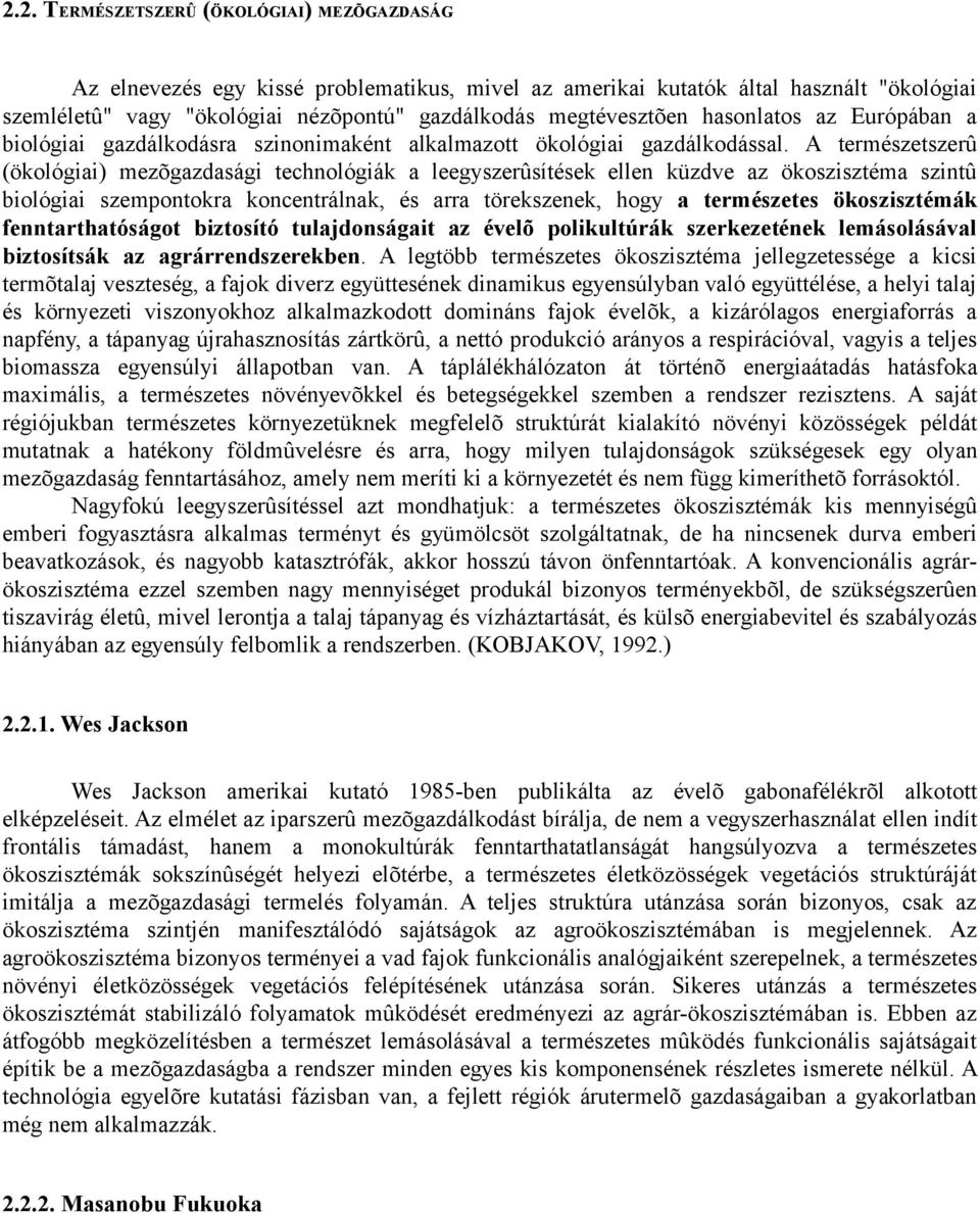 A természetszerû (ökológiai) mezõgazdasági technológiák a leegyszerûsítések ellen küzdve az ökoszisztéma szintû biológiai szempontokra koncentrálnak, és arra törekszenek, hogy a természetes