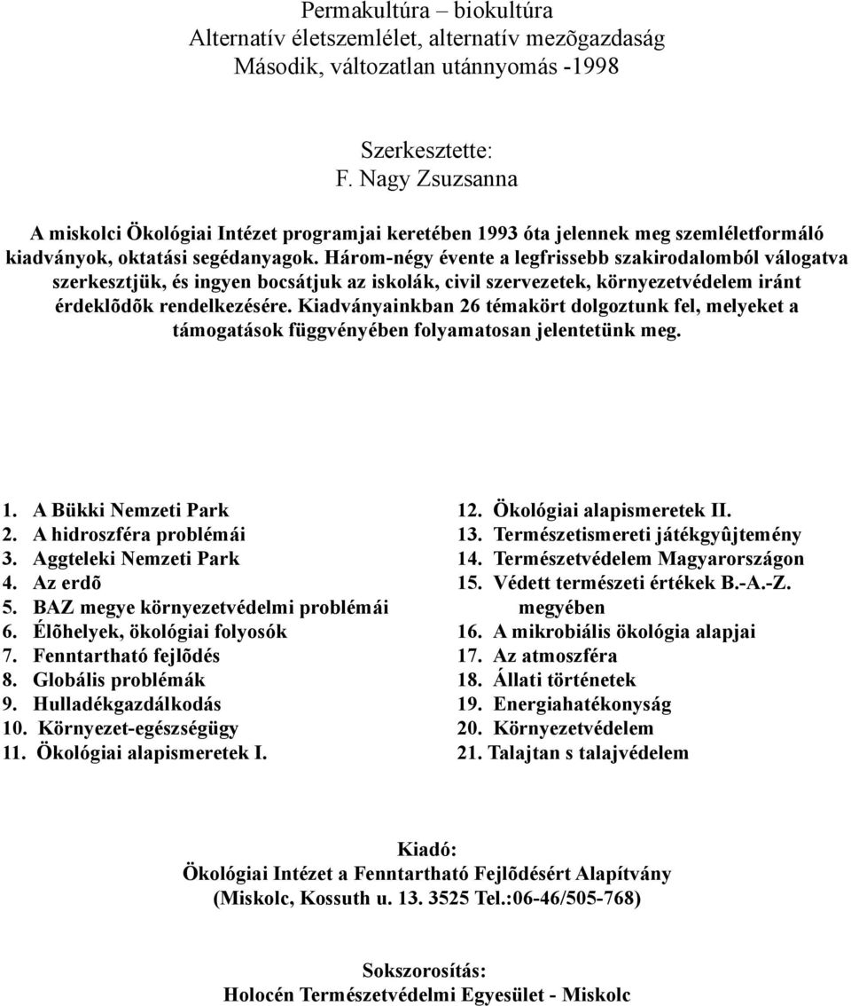 Három-négy évente a legfrissebb szakirodalomból válogatva szerkesztjük, és ingyen bocsátjuk az iskolák, civil szervezetek, környezetvédelem iránt érdeklõdõk rendelkezésére.