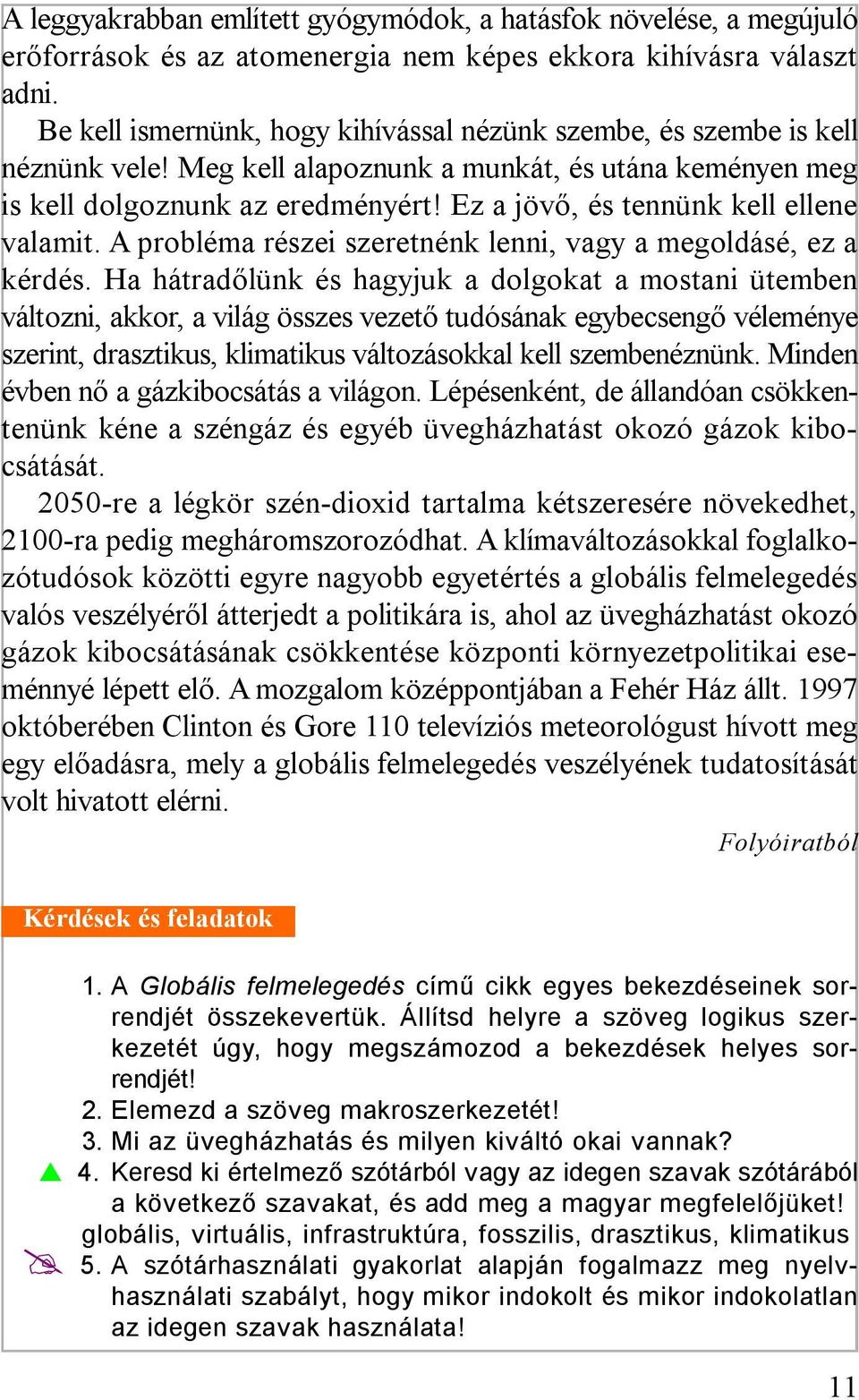 Ez a jövő, és tennünk kell ellene valamit. A probléma részei szeretnénk lenni, vagy a megoldásé, ez a kérdés.