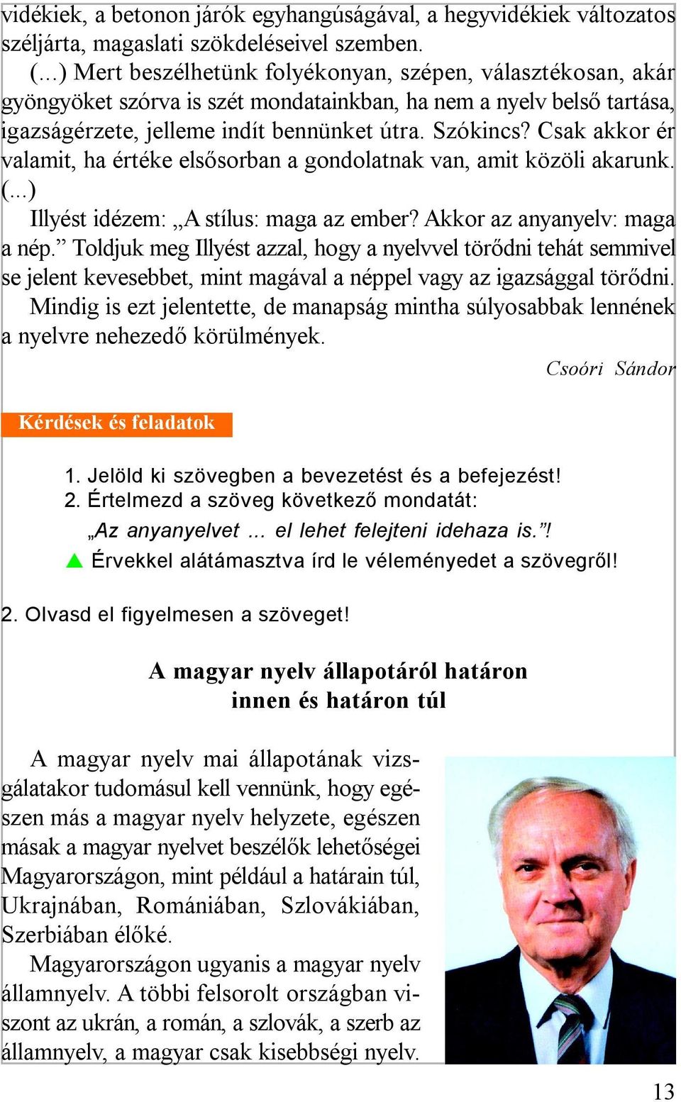 Csak akkor ér valamit, ha értéke elsősorban a gondolatnak van, amit közöli akarunk. (...) Illyést idézem: A stílus: maga az ember? Akkor az anyanyelv: maga a nép.