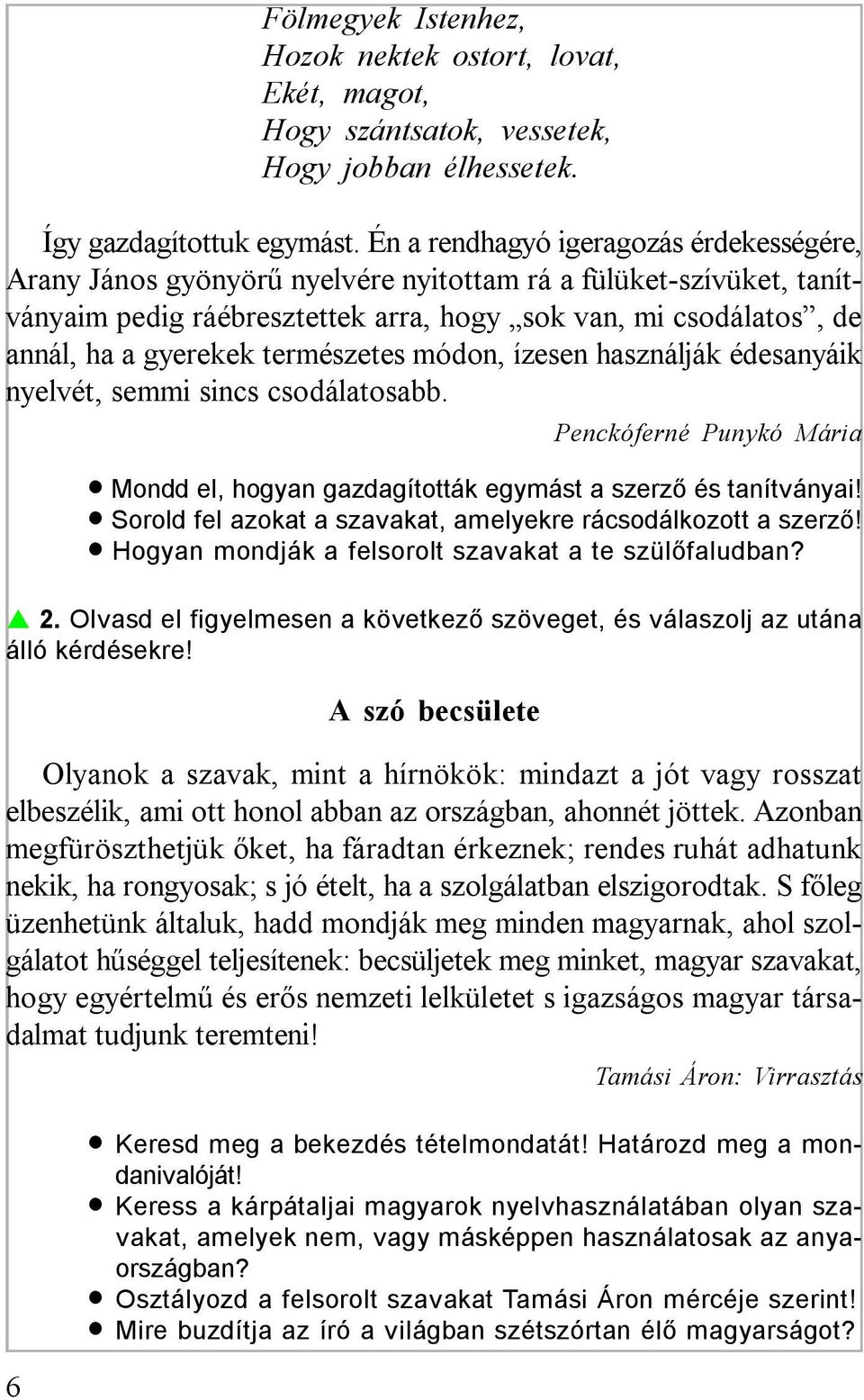 természetes módon, ízesen használják édesanyáik nyelvét, semmi sincs csodálatosabb. Penckóferné Punykó Mária Mondd el, hogyan gazdagították egymást a szerző és tanítványai!