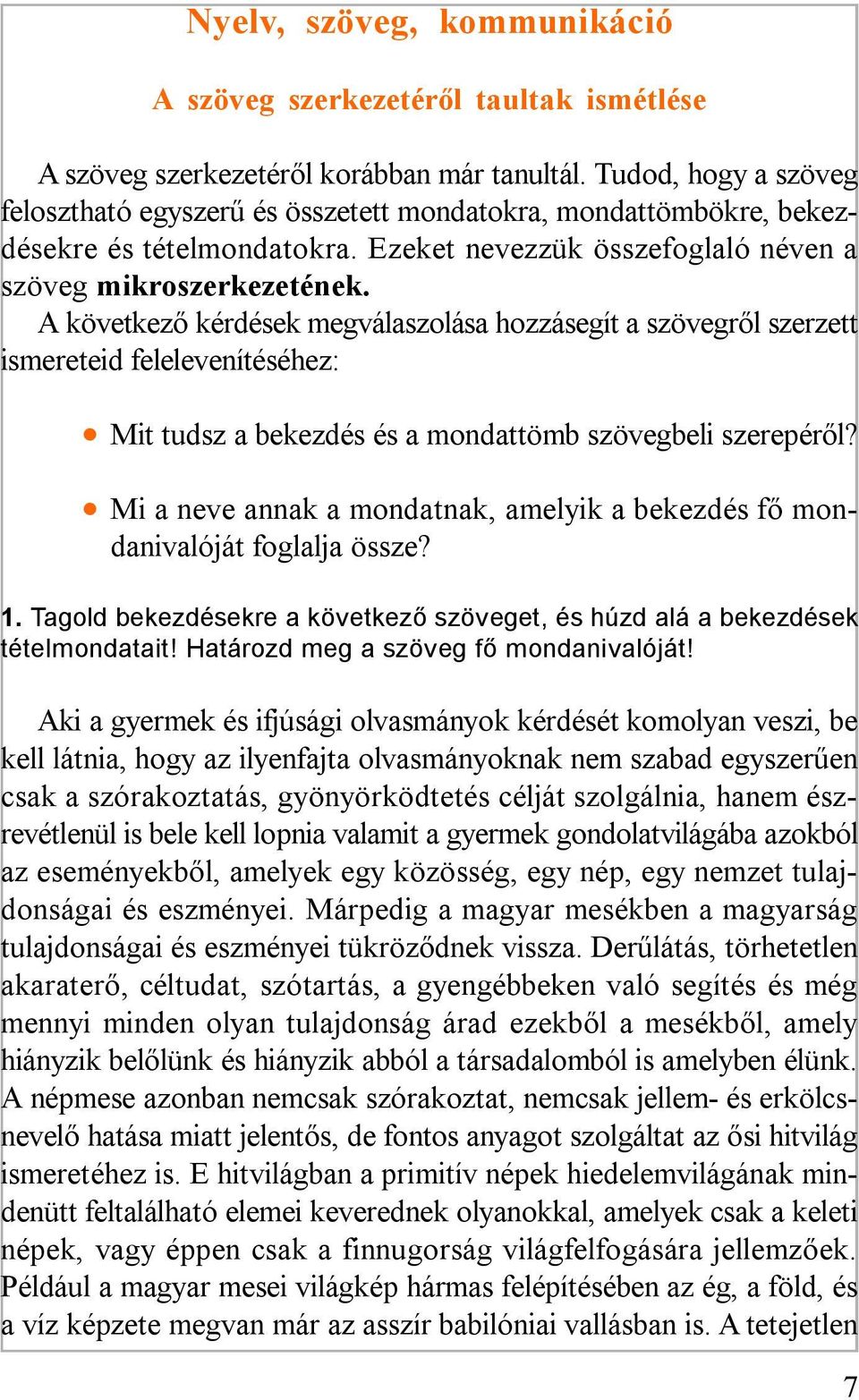 A következő kérdések megválaszolása hozzásegít a szövegről szerzett ismereteid felelevenítéséhez: Mit tudsz a bekezdés és a mondattömb szövegbeli szerepéről?