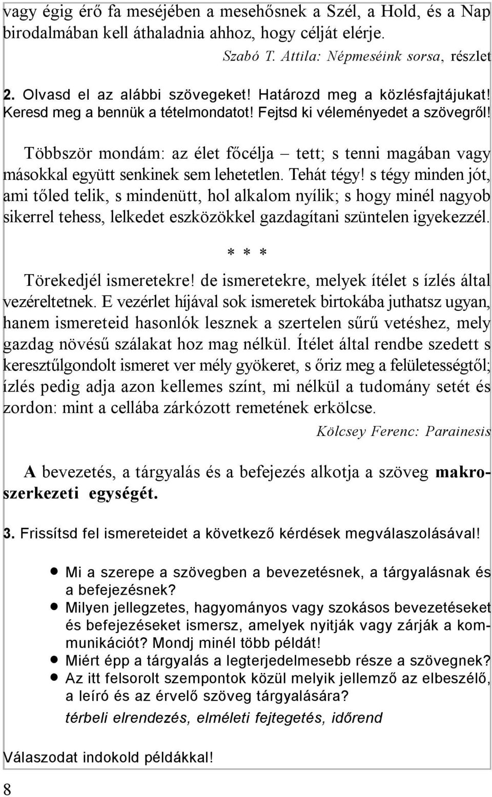 Többször mondám: az élet főcélja tett; s tenni magában vagy másokkal együtt senkinek sem lehetetlen. Tehát tégy!