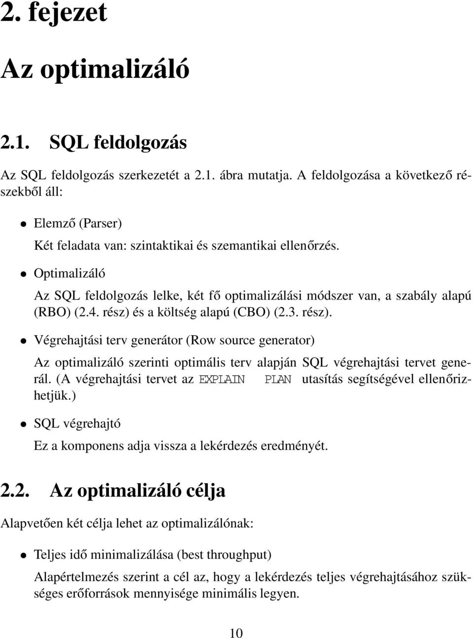 Optimalizáló Az SQL feldolgozás lelke, két fő optimalizálási módszer van, a szabály alapú (RBO) (2.4. rész) 