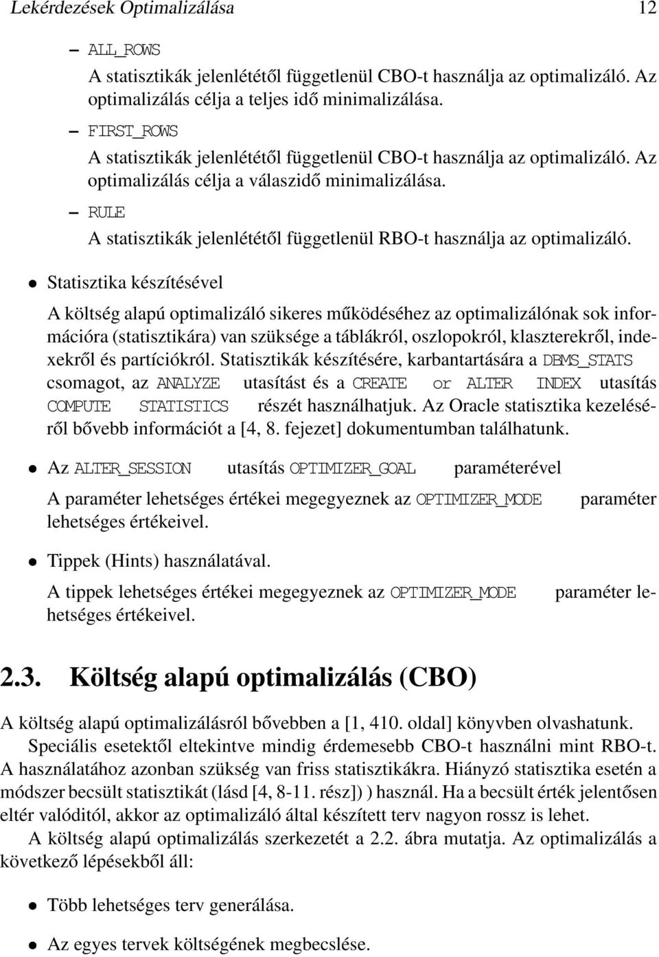 RULE A statisztikák jelenlététől függetlenül RBO-t használja az optimalizáló.