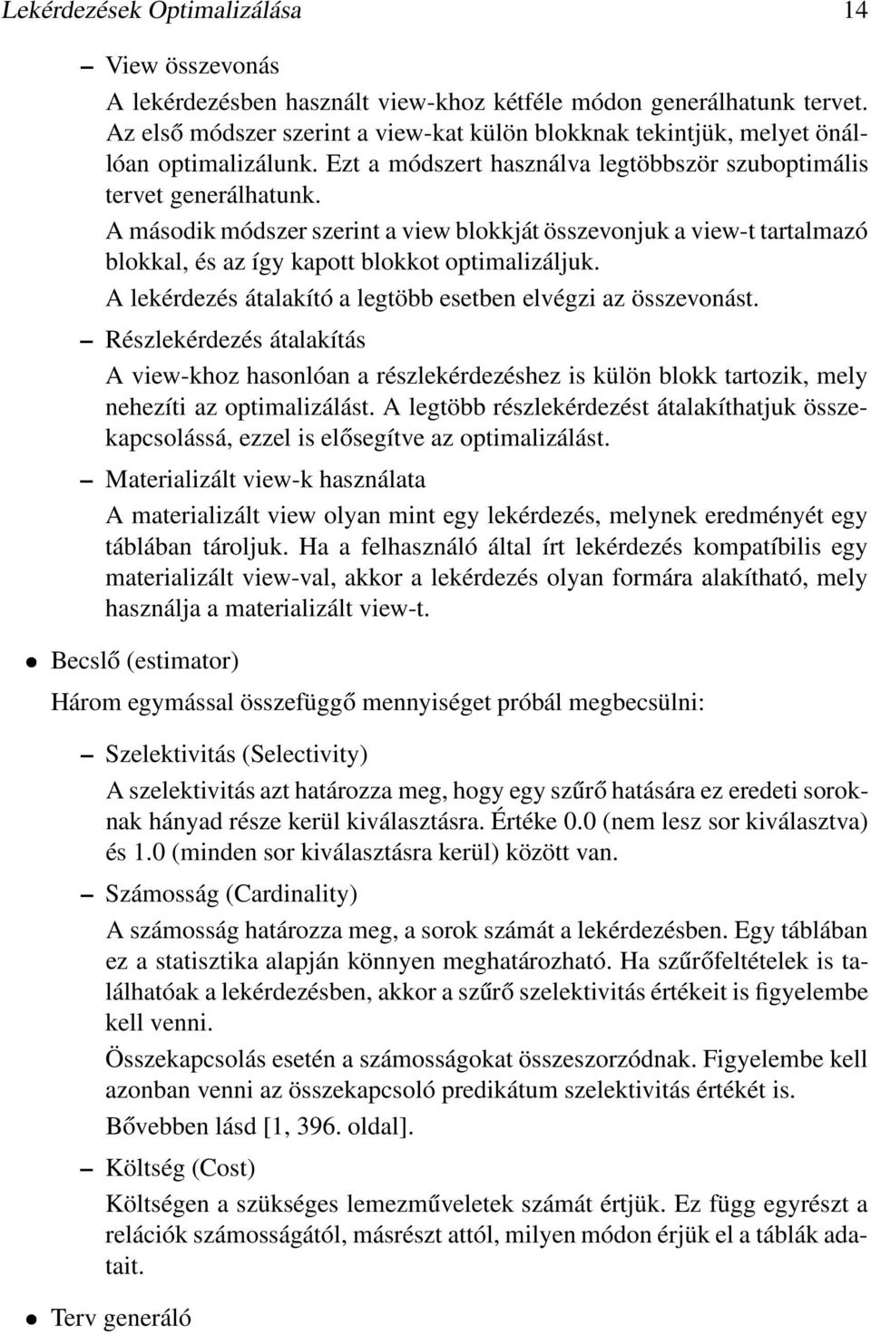 A második módszer szerint a view blokkját összevonjuk a view-t tartalmazó blokkal, és az így kapott blokkot optimalizáljuk. A lekérdezés átalakító a legtöbb esetben elvégzi az összevonást.