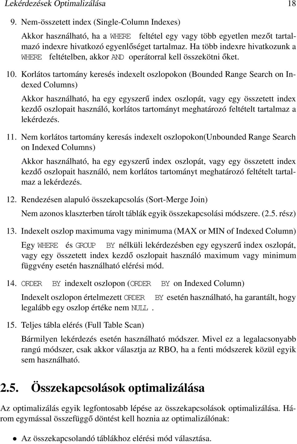 Korlátos tartomány keresés indexelt oszlopokon (Bounded Range Search on Indexed Columns) Akkor használható, ha egy egyszerű index oszlopát, vagy egy összetett index kezdő oszlopait használó, korlátos