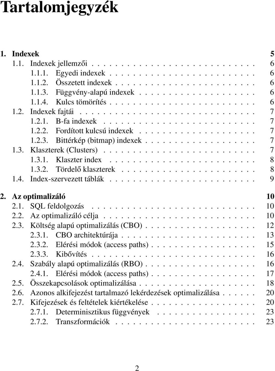 ................... 7 1.2.3. Bittérkép (bitmap) indexek................... 7 1.3. Klaszterek (Clusters).......................... 7 1.3.1. Klaszter index......................... 8 1.3.2. Tördelő klaszterek.