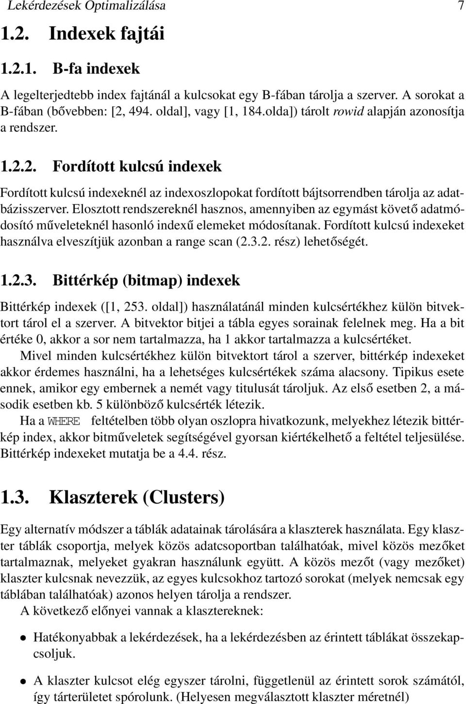 2. Fordított kulcsú indexek Fordított kulcsú indexeknél az indexoszlopokat fordított bájtsorrendben tárolja az adatbázisszerver.