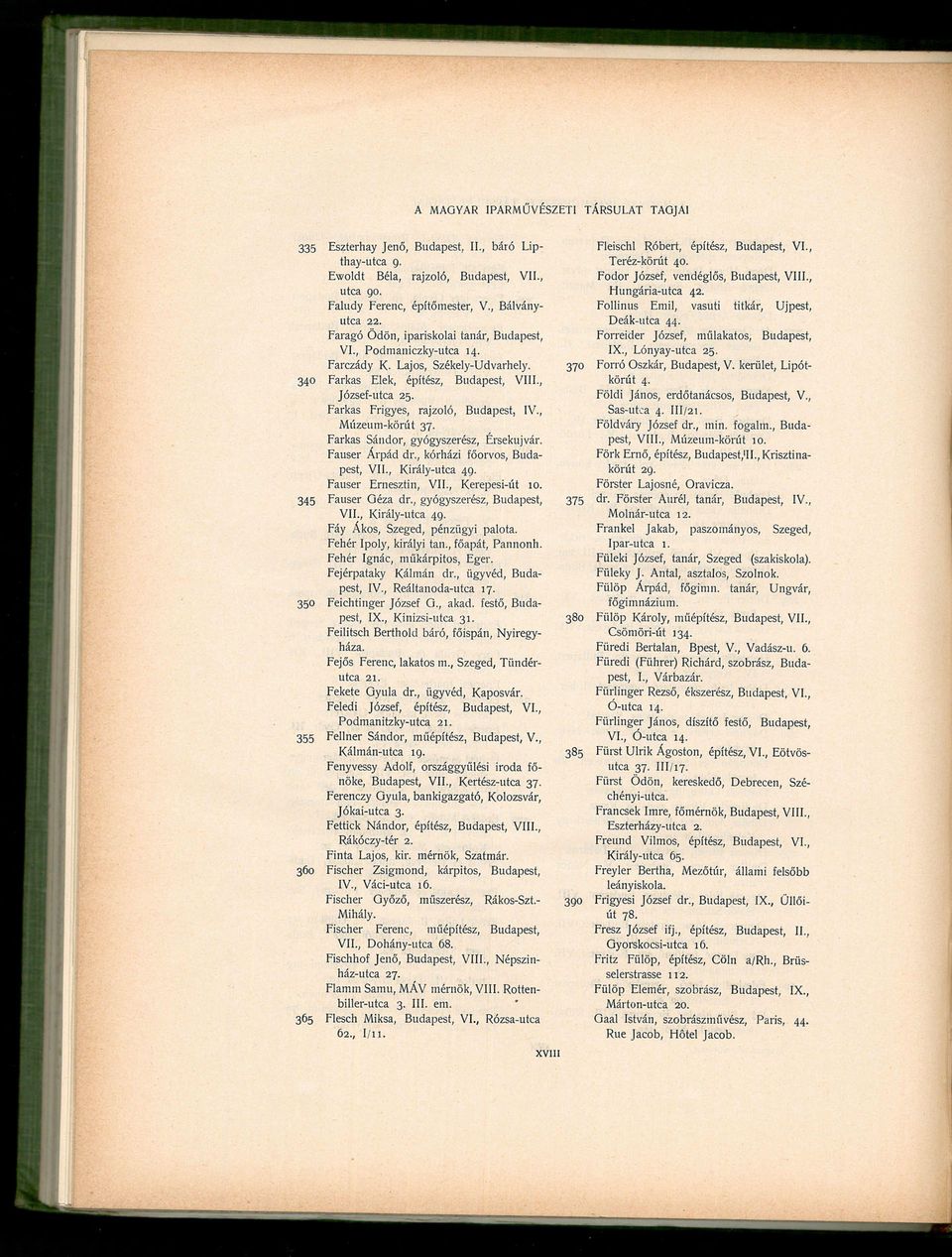 Farkas Sándor, gyógyszerész, Érsekújvár. Fauser Árpád dr., kórházi főorvos, Budapest, VII., Király-utca 49. Fauser Ernesztin, VII., Kerepesi-út 10. 345 Fauser Géza dr., gyógyszerész, Budapest, VII.