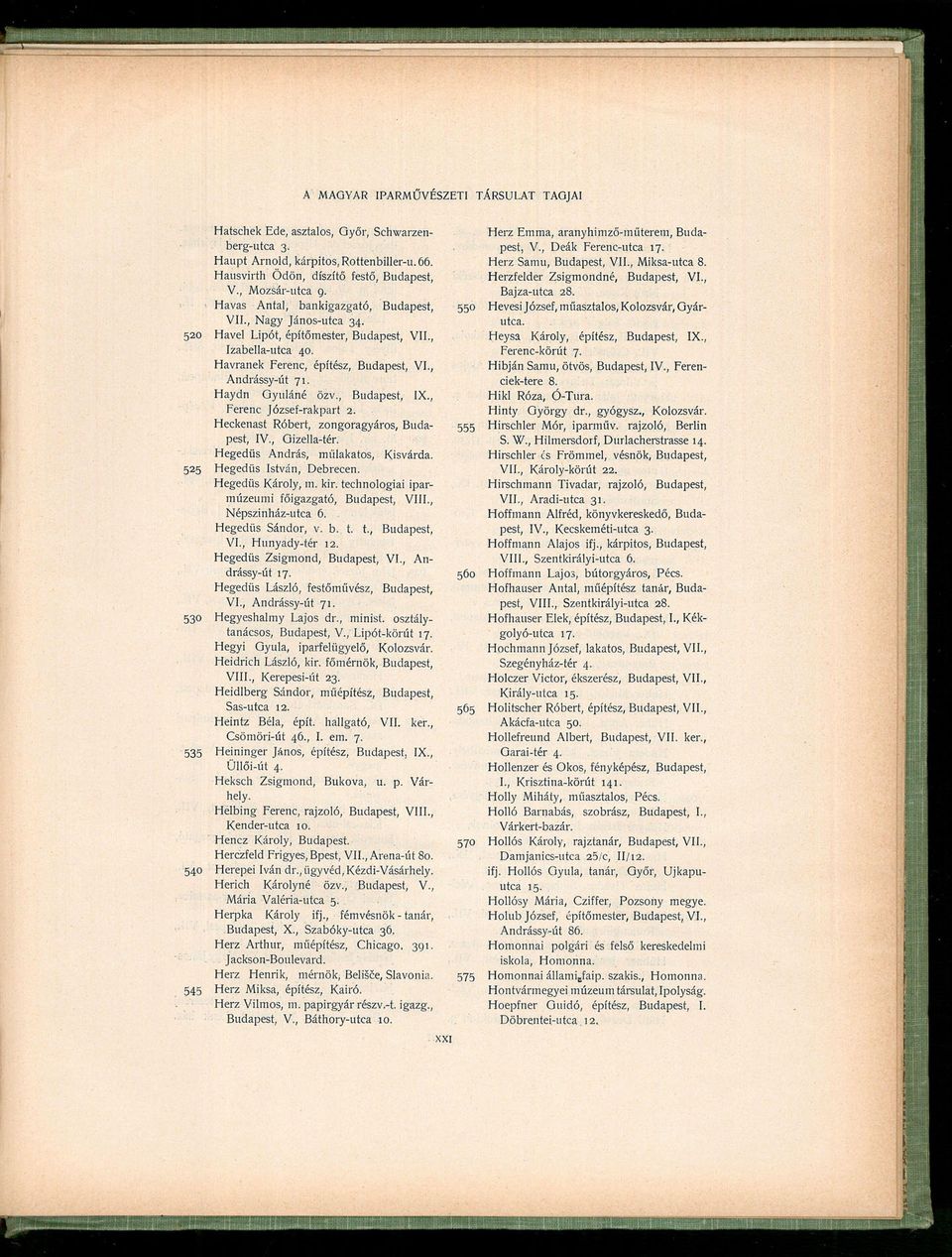 , Ferenc József-rakpart 2. Heckenast Róbert, zongoragyáros, Budapest, IV., Gizella-tér. Hegedűs András, műlakatos, Kisvárda. 525 Hegedűs István, Debrecen. Hegedűs Károly, m. kir.