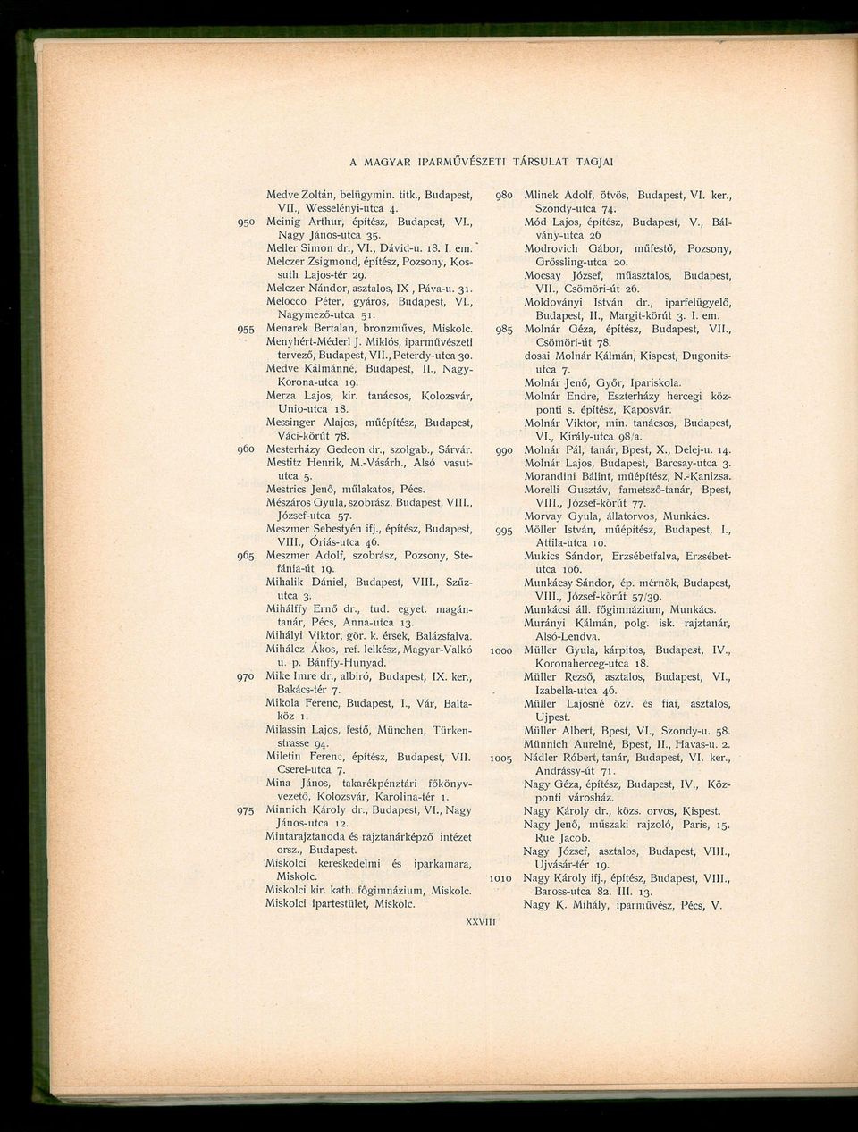 Menyhért-Méderl J. Miklós, iparművészeti tervező, Budapest, VII., Peterdy-utca 30. Medve Kálmánná, Budapest, II., Nagy- Korona-utca 19. Merza Lajos, kir. tanácsos, Kolozsvár, Unio-utca 18.