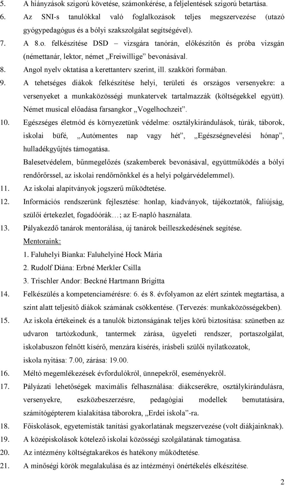 8. Angol nyelv oktatása a kerettanterv szerint, ill. szakköri formában. 9.