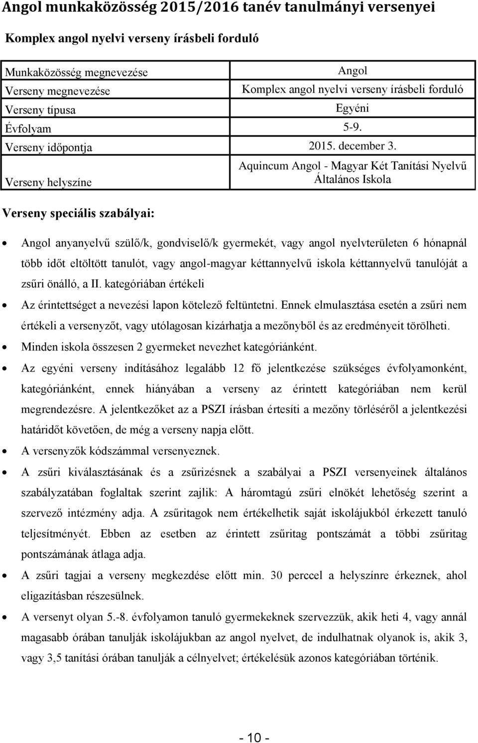 Aquincum Angol - Magyar Két Tanítási Nyelvű Általános Iskola Angol anyanyelvű szülő/k, gondviselő/k gyermekét, vagy angol nyelvterületen 6 hónapnál több időt eltöltött tanulót, vagy angol-magyar