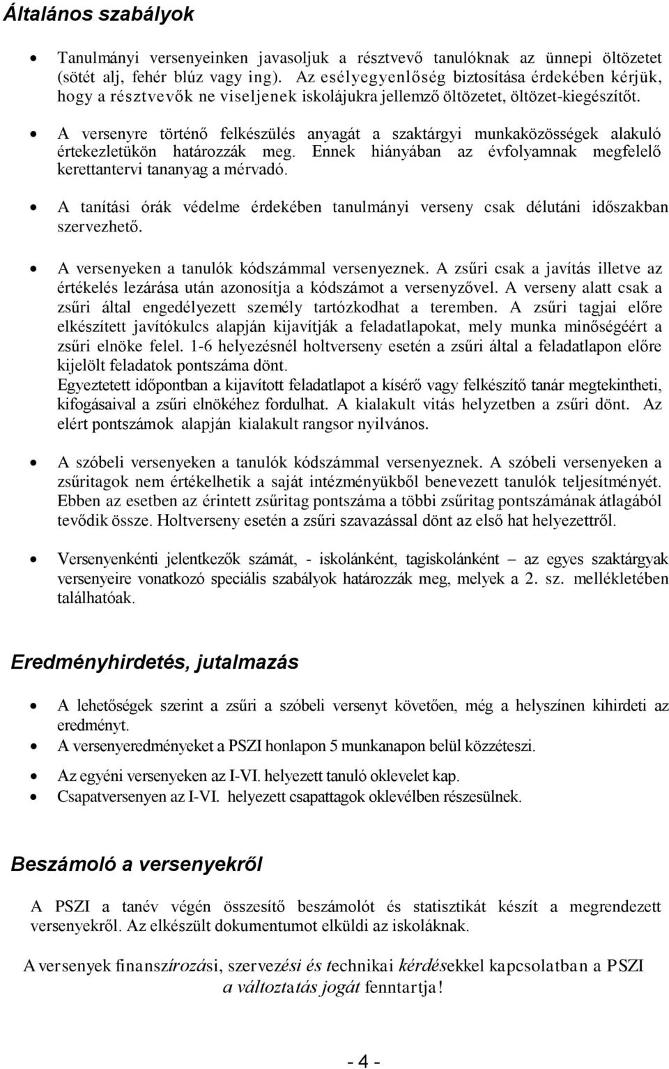 A versenyre történő felkészülés anyagát a szaktárgyi munkaközösségek alakuló értekezletükön határozzák meg. Ennek hiányában az évfolyamnak megfelelő kerettantervi tananyag a mérvadó.