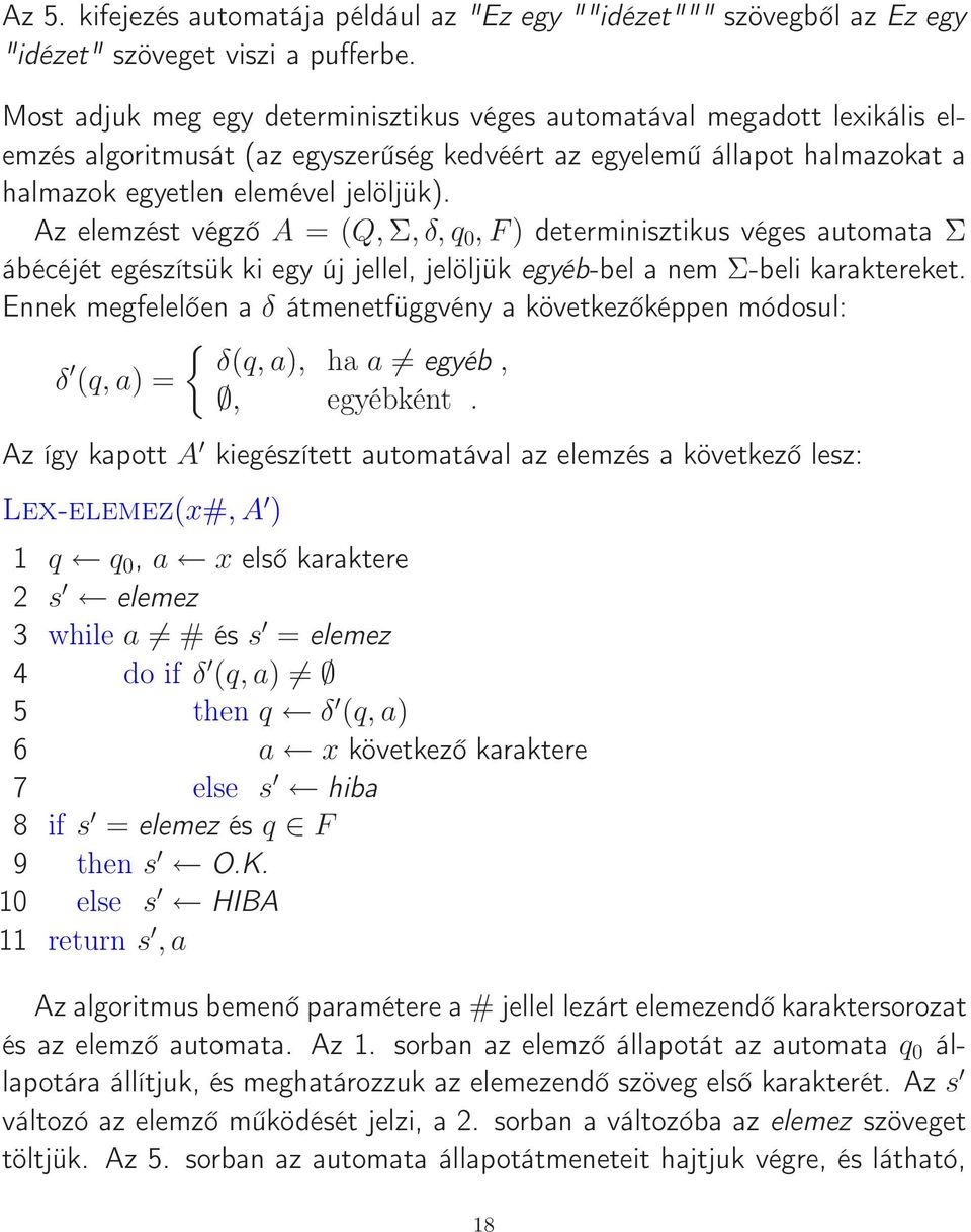 Az elemzést végző A = (Q, Σ, δ, q 0, F) determinisztikus véges automata Σ ábécéjét egészítsük ki egy új jellel, jelöljük egyéb-bel a nem Σ-beli karaktereket.