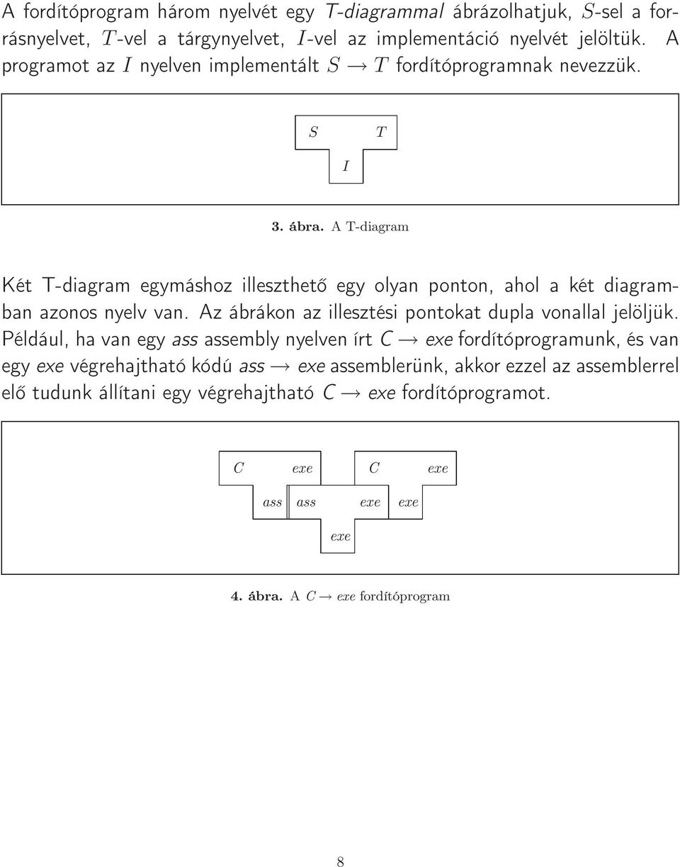 A T-diagram Két T-diagram egymáshoz illeszthető egy olyan ponton, ahol a két diagramban azonos nyelv van. Az ábrákon az illesztési pontokat dupla vonallal jelöljük.