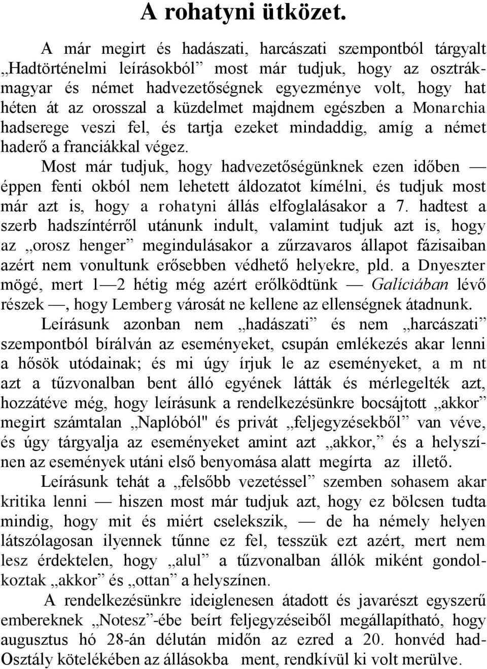 küzdelmet majdnem egészben a Monarchia hadserege veszi fel, és tartja ezeket mindaddig, amíg a német haderő a franciákkal végez.