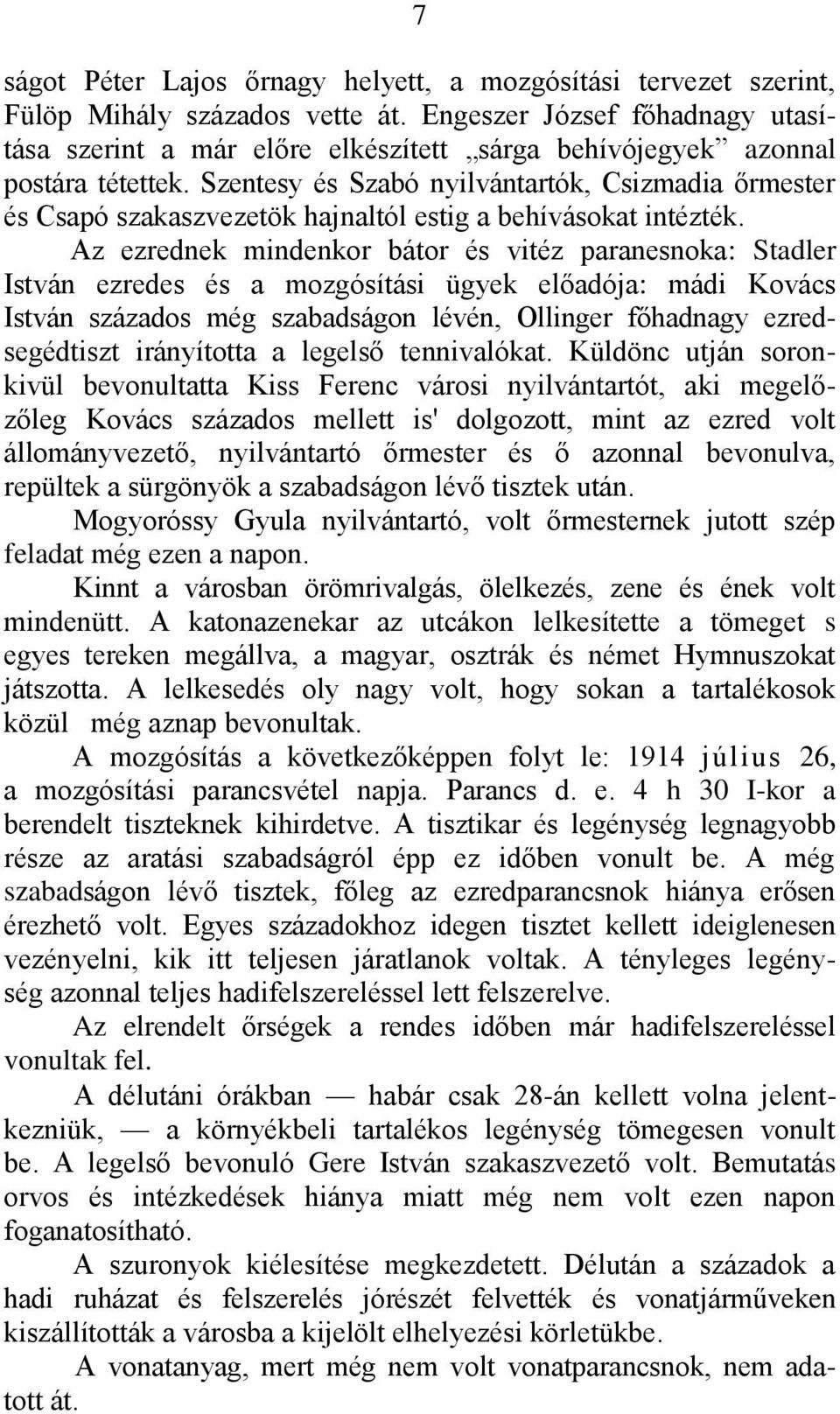 Szentesy és Szabó nyilvántartók, Csizmadia őrmester és Csapó szakaszvezetök hajnaltól estig a behívásokat intézték.