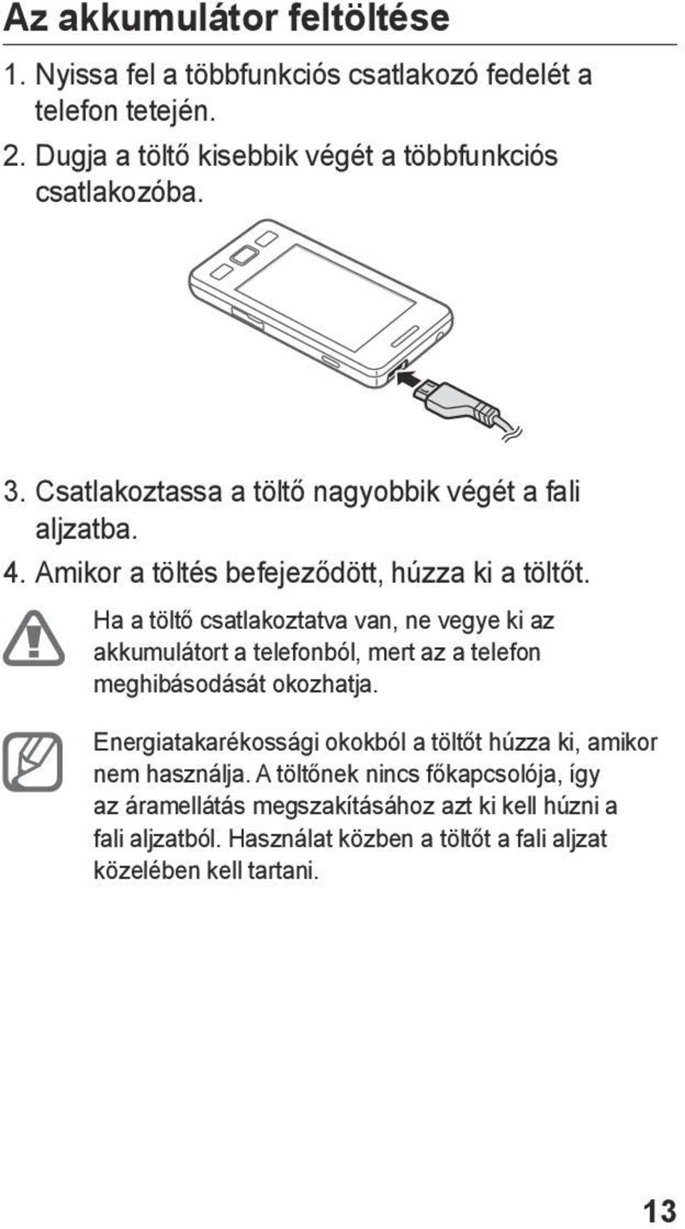 Ha a töltő csatlakoztatva van, ne vegye ki az akkumulátort a telefonból, mert az a telefon meghibásodását okozhatja.