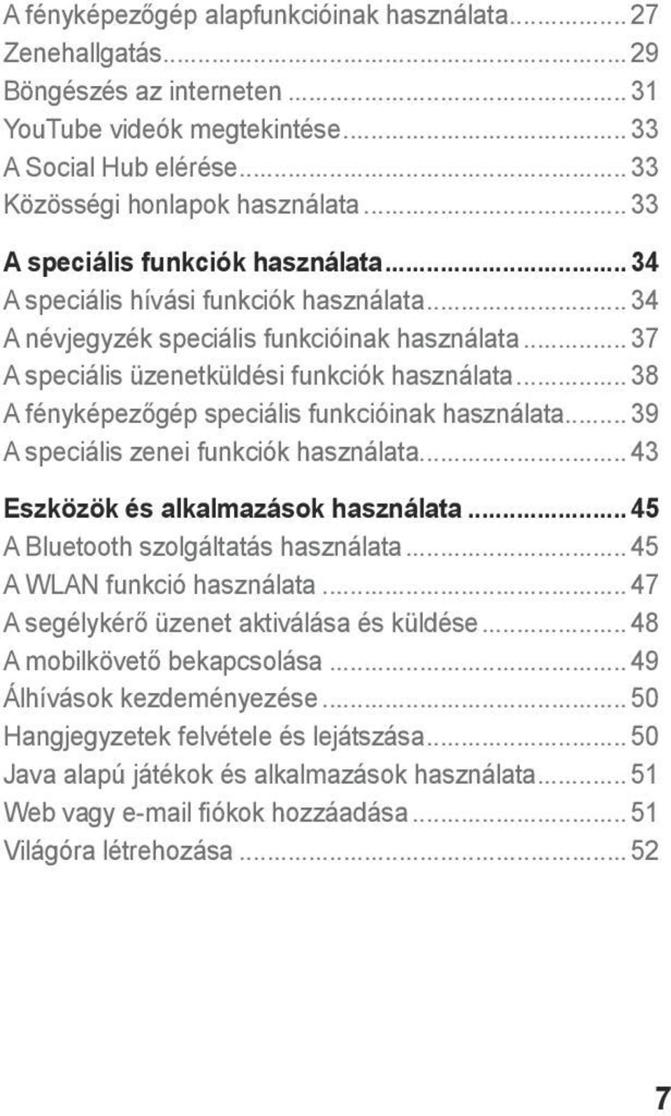 .. 38 A fényképezőgép speciális funkcióinak használata... 39 A speciális zenei funkciók használata... 43 Eszközök és alkalmazások használata... 45 A Bluetooth szolgáltatás használata.