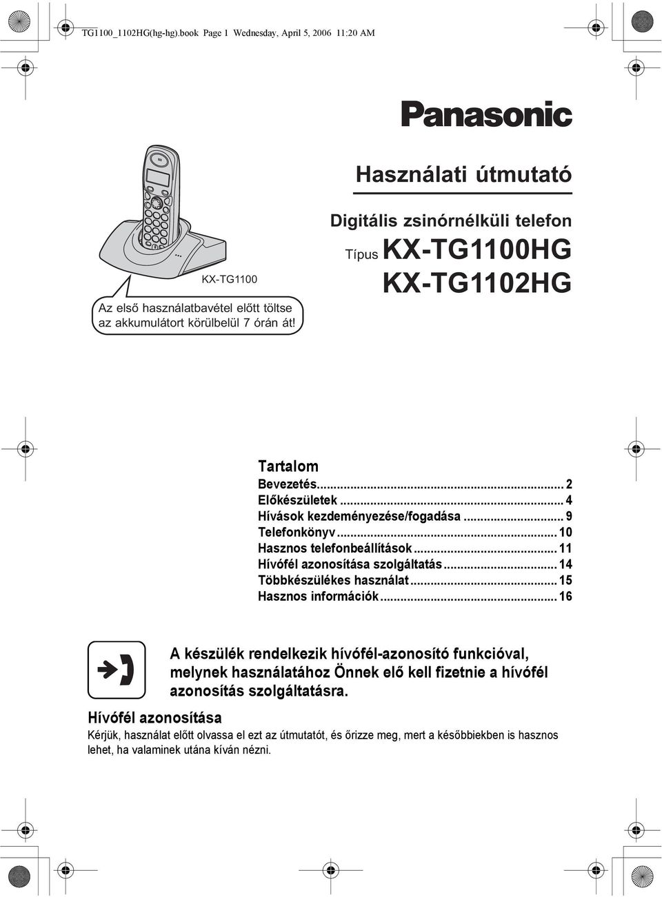 .. 11 Hívófél azonosítása szolgáltatás... 14 Többkészülékes használat... 15 Hasznos információk.