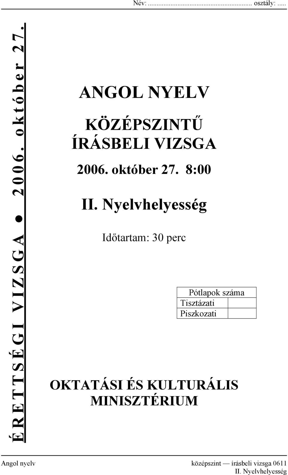 Nyelvhelyesség Időtartam: 30 perc Pótlapok száma Tisztázati Piszkozati