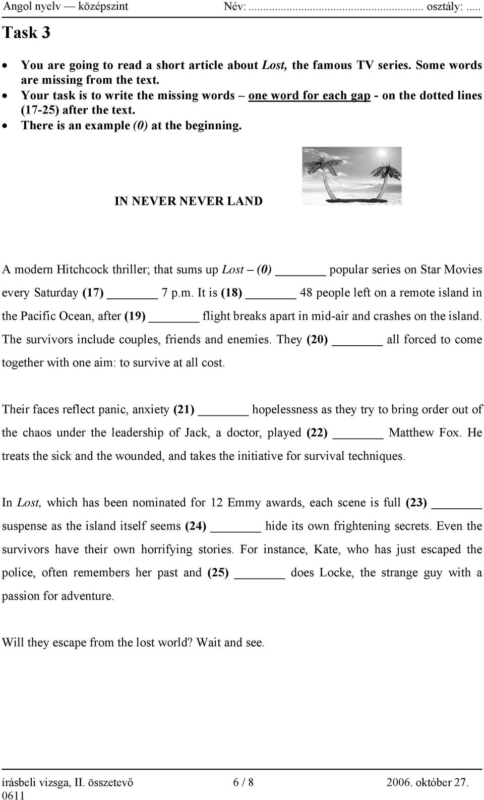 IN NEVER NEVER LAND A modern Hitchcock thriller; that sums up Lost (0) popular series on Star Movies every Saturday (17) 7 p.m. It is (18) 48 people left on a remote island in the Pacific Ocean, after (19) flight breaks apart in mid-air and crashes on the island.