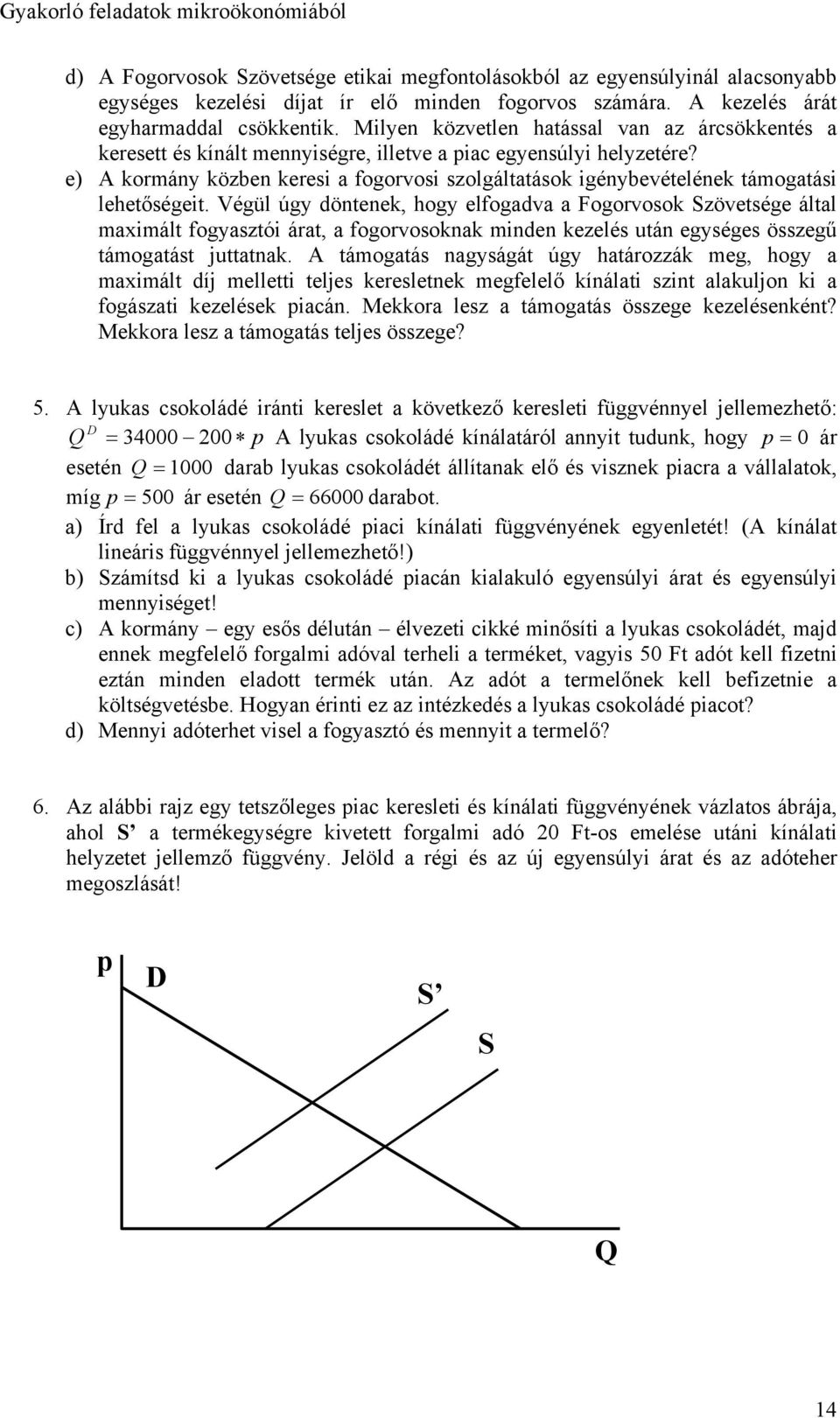 e) A kormány közben keresi a fogorvosi szolgáltatások igénybevételének támogatási lehetőségeit.