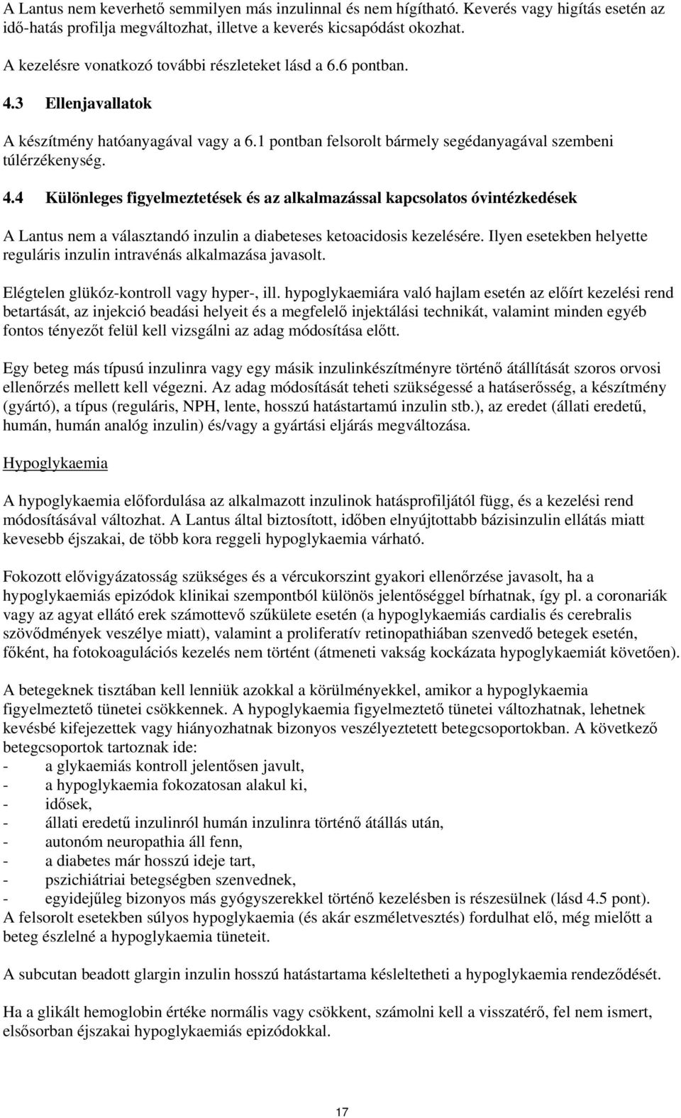 3 Ellenjavallatok A készítmény hatóanyagával vagy a 6.1 pontban felsorolt bármely segédanyagával szembeni túlérzékenység. 4.