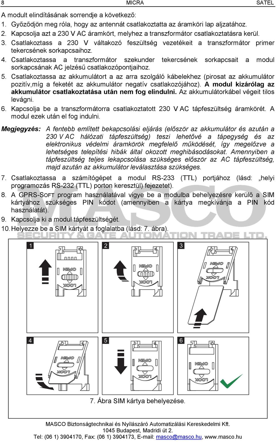 Csatlakoztassa a transzformátor szekunder tekercsének sorkapcsait a modul sorkapcsának AC jelzésű csatlakozópontjaihoz. 5.